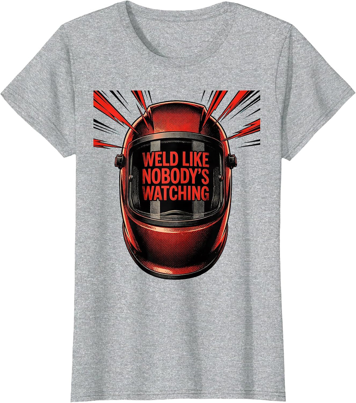 Weld Like Nobody's Watching Welder Design T-Shirt - Heather Grey