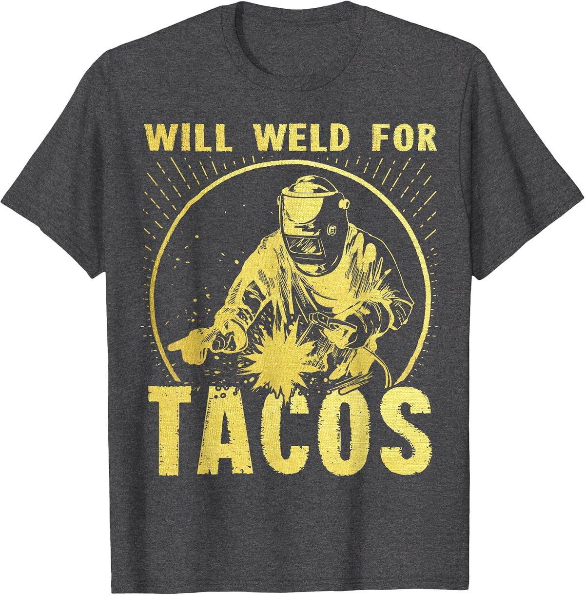 Will Weld for Tacos Welder Funny Welding Costume T-Shirt - Dark Heather Grey