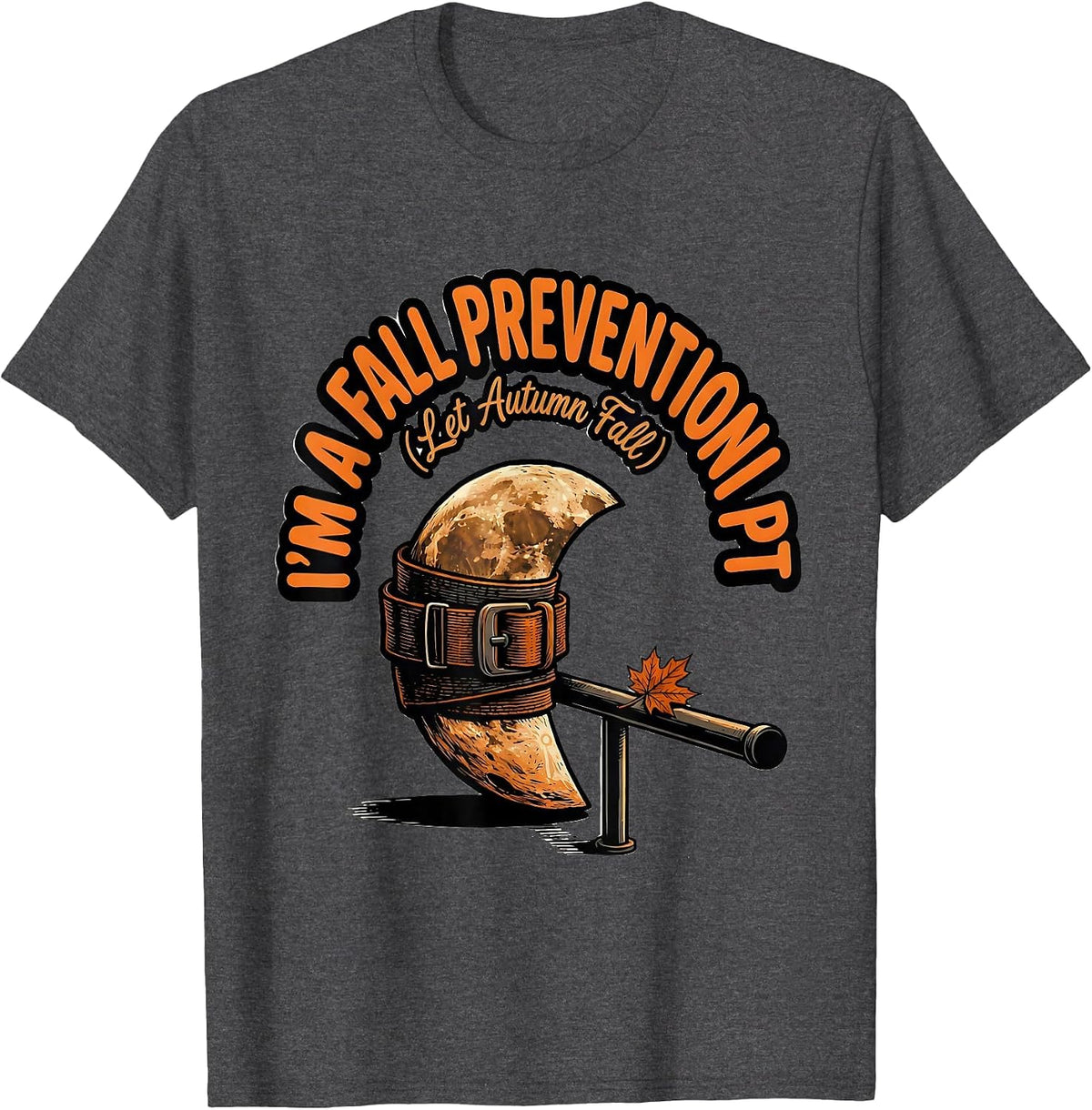 Men's I’m a Fall Prevention PT Let Autumn Fall Physical Therapist T-Shirt - Dark Heather Grey