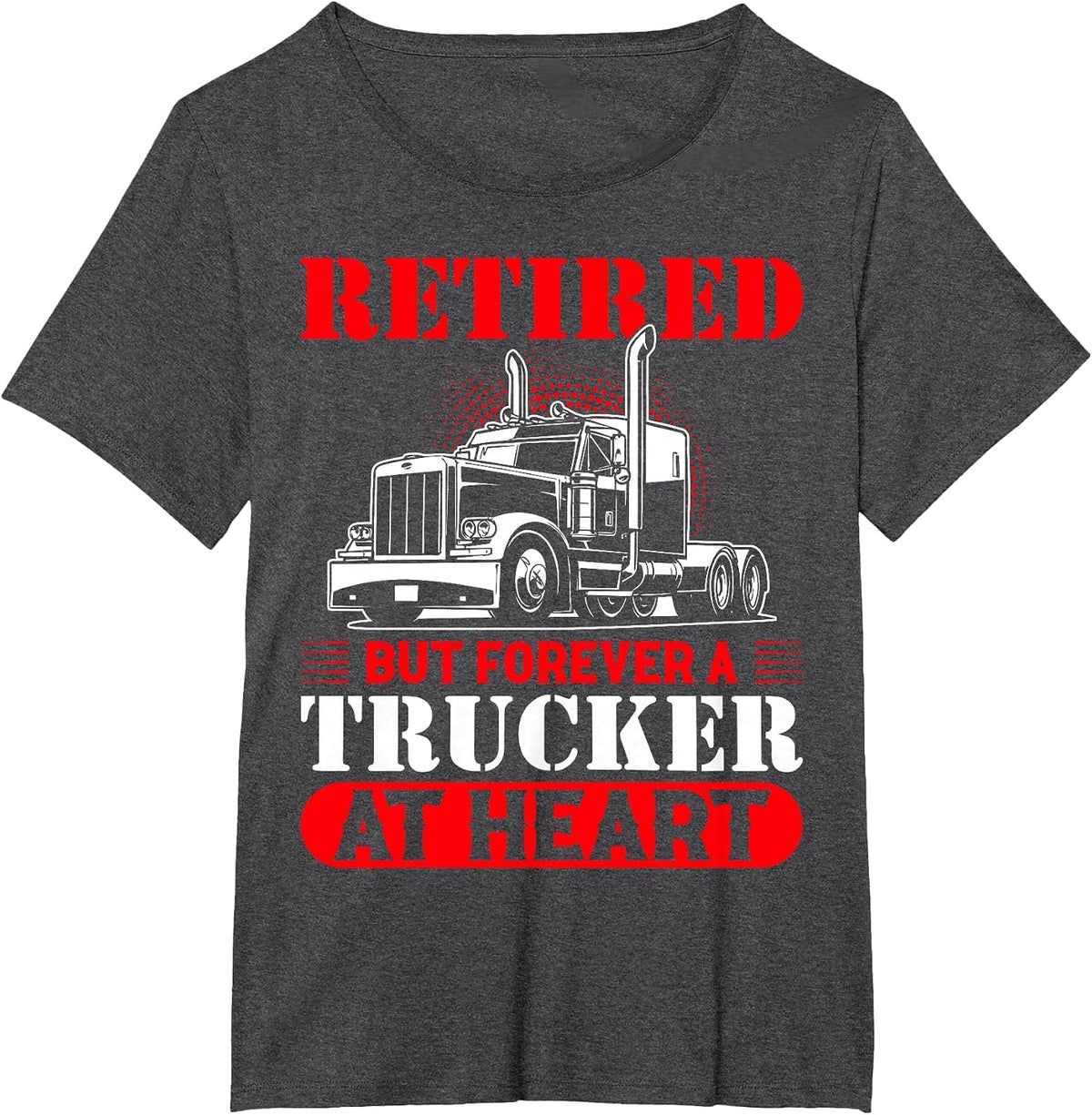 Retired But Forever A Trucker At Heart T-Shirt - Dark Heather Grey