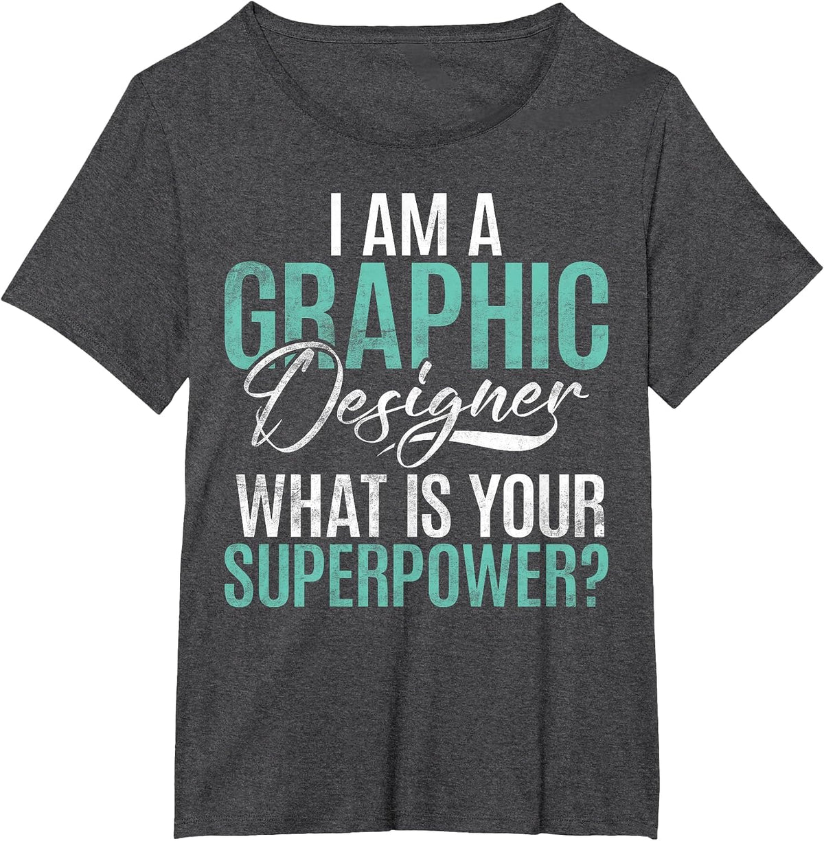 I am Graphic Designer Whats Your Superpower Graphic Designer T-Shirt - Dark Heather Grey