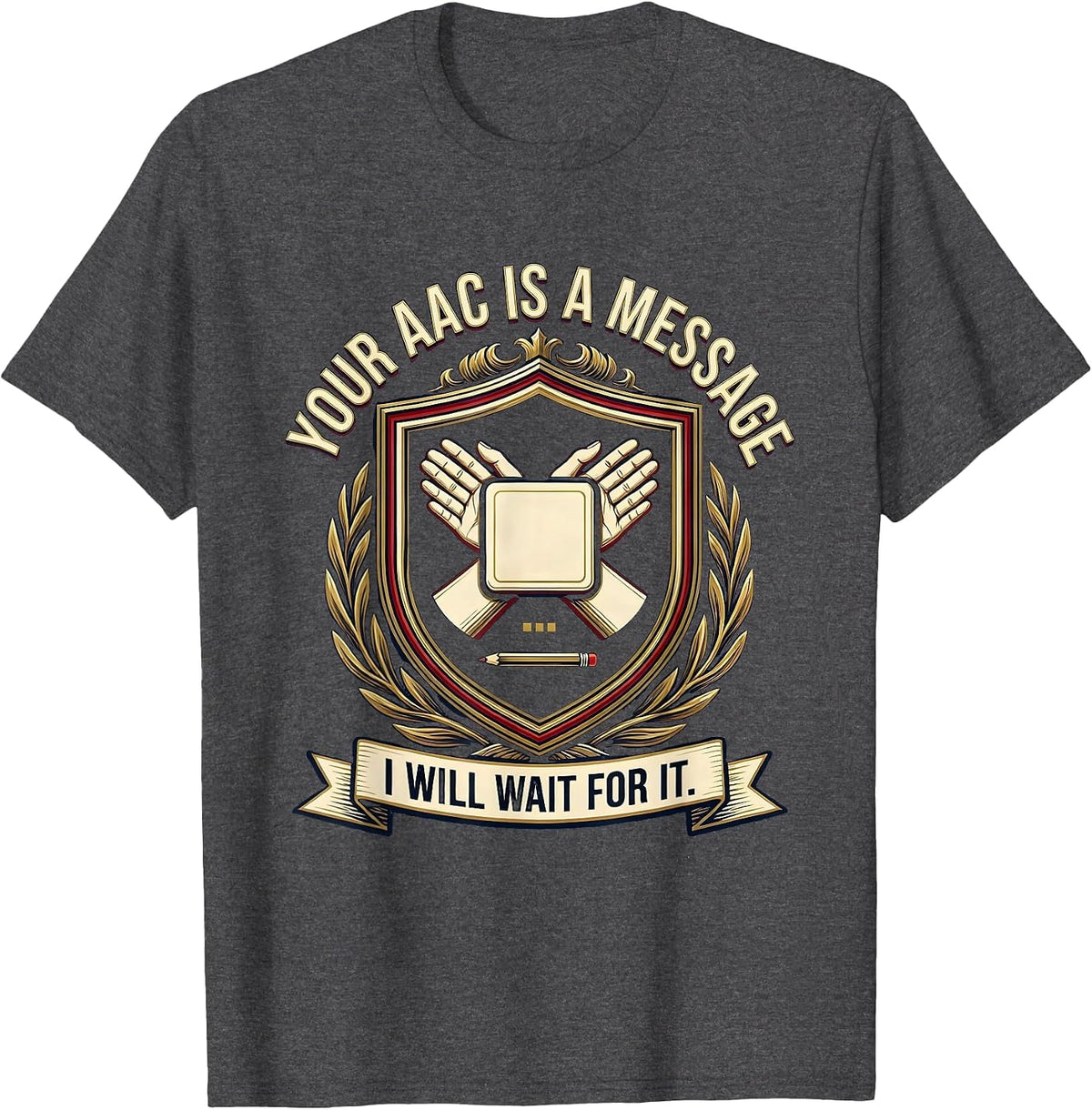 Your AAC Is A Message I Will Wait For It SLP T-Shirt - Dark Heather Grey