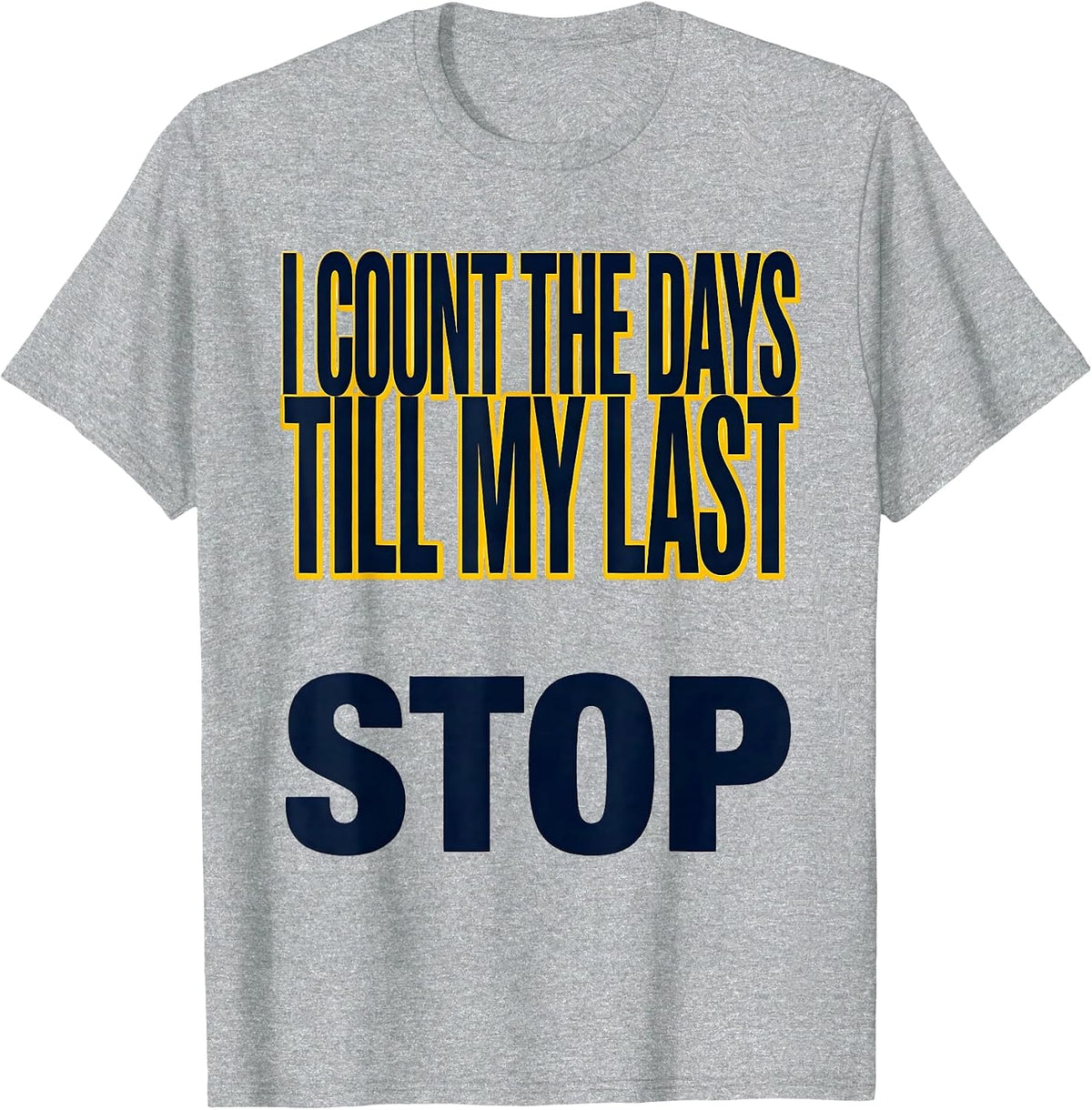 Men's I Count The Days Till My Last Stop Funny School Bus Driver T-Shirt - Heather Grey
