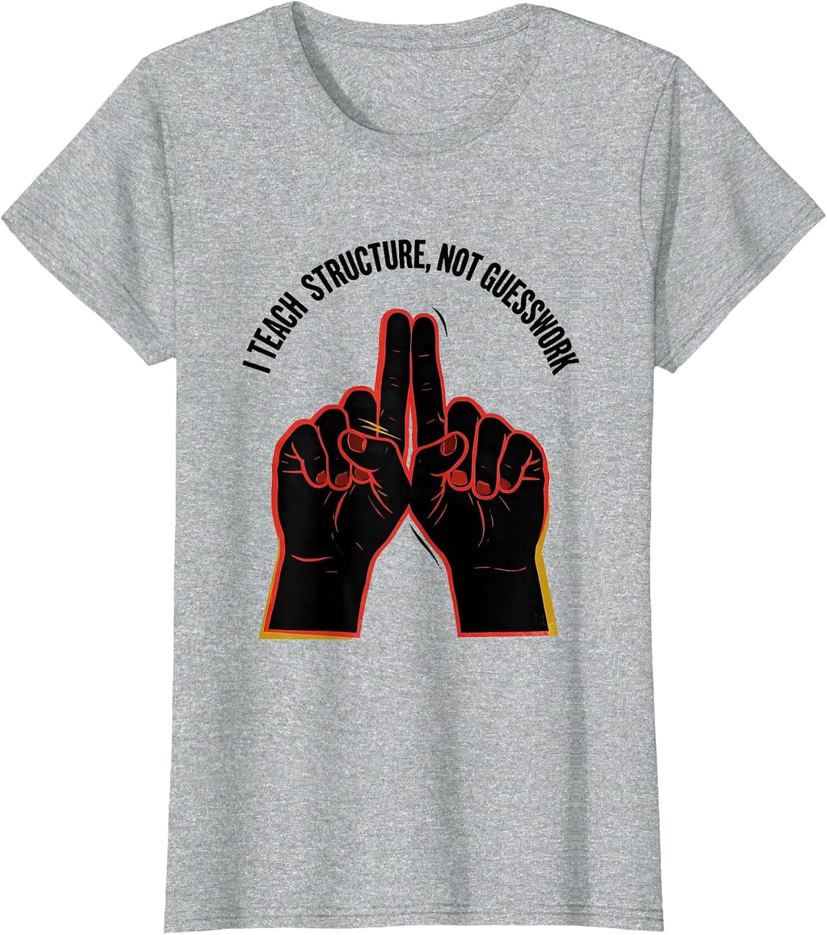 Women's I Teach Structure Not Guesswork Funny ASL Sign Language T-Shirt - Heather Grey