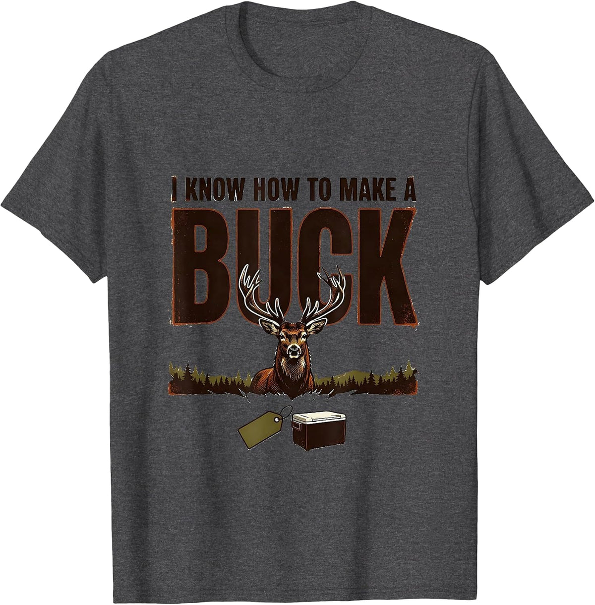 I Know How To Make A Buck Vintage Deer Hunting Humor Hunter T-Shirt - Dark Heather Grey