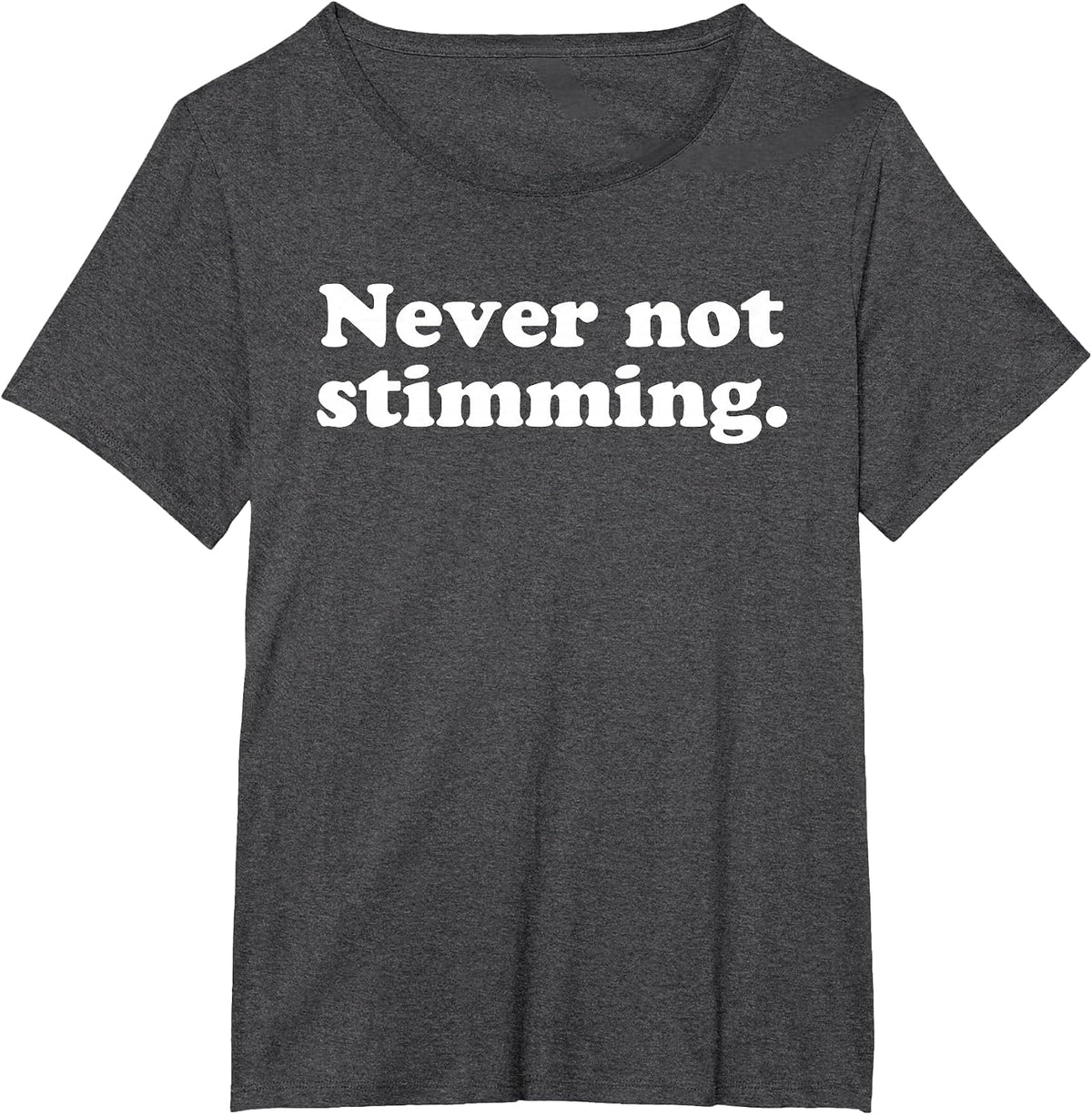 Never Not Stimming Funny Humorous ADHD Behaviour Statement T-Shirt - Dark Heather Grey
