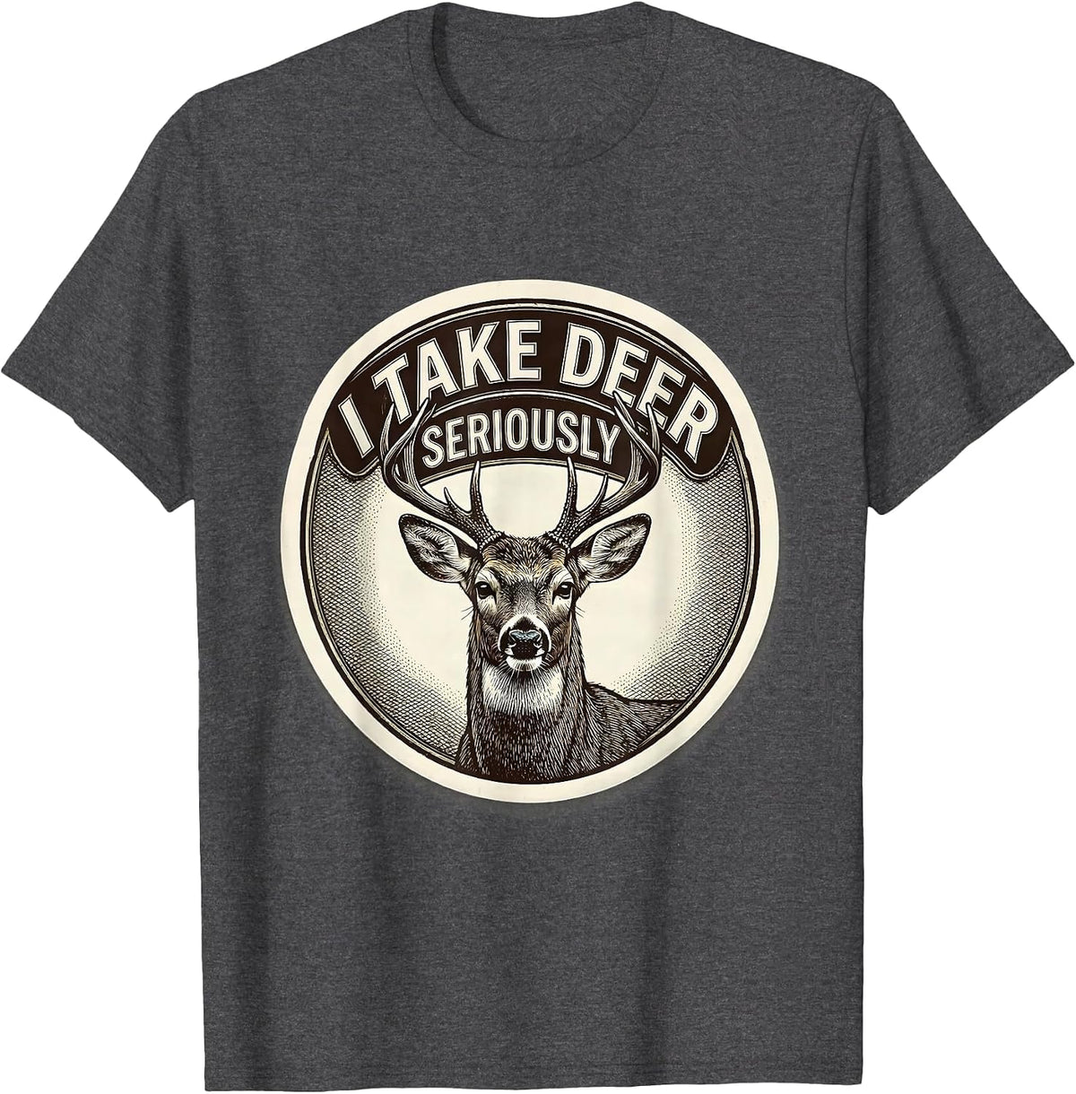 Men's I Take Deer Seriously Funny Deer Hunting Dad Humor T-Shirt - Dark Heather Grey