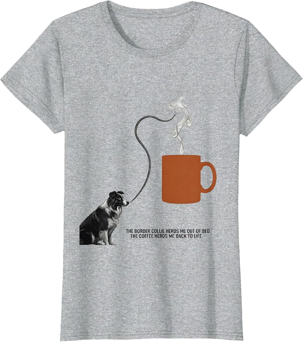 The Border Collie Herds Me Out Of Bed Coffee Lover Humor T-Shirt - Heather Grey