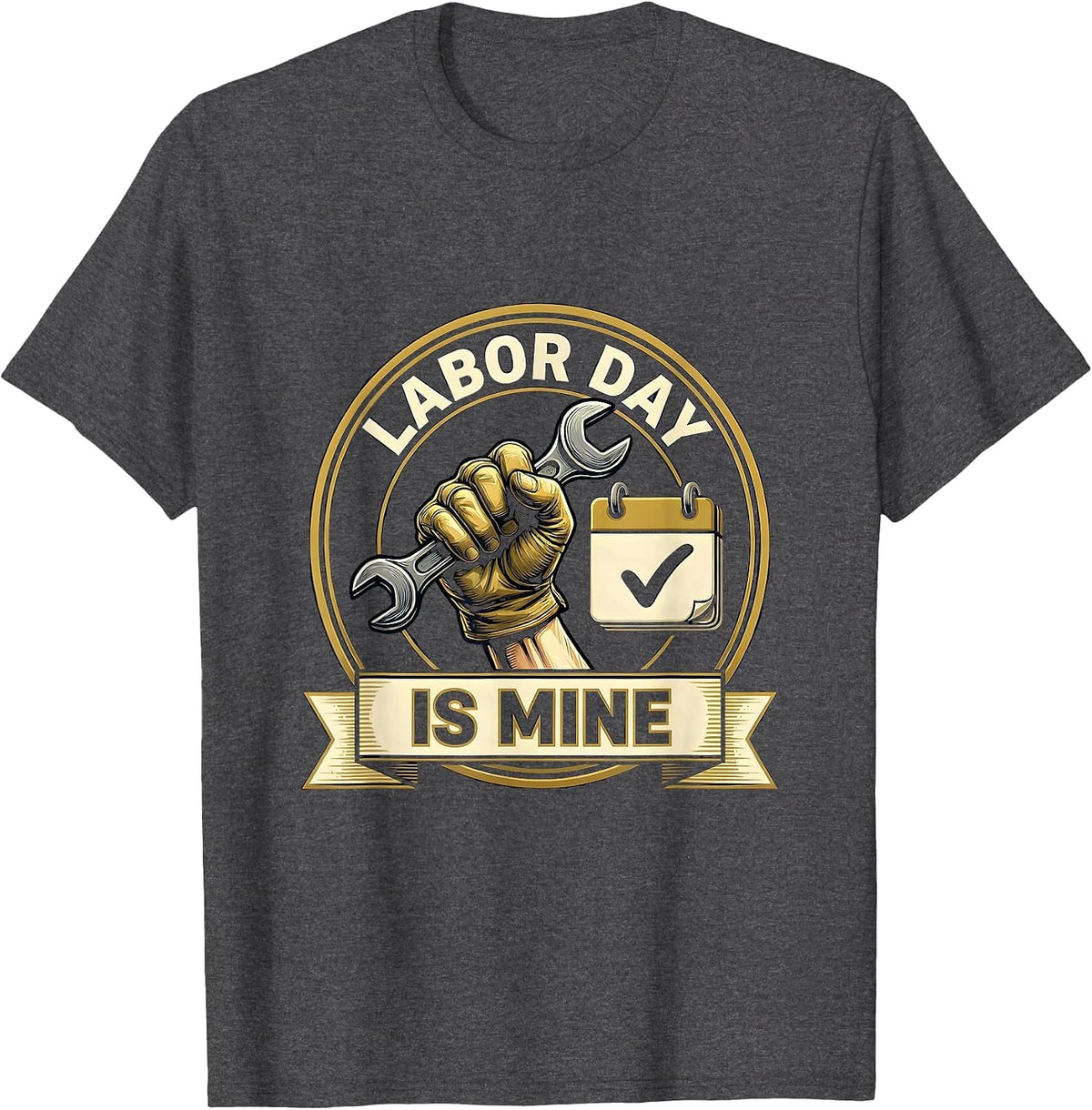Labor Day Is Mine Funny Tradesman Mechanic Gift T-Shirt - Dark Heather Grey