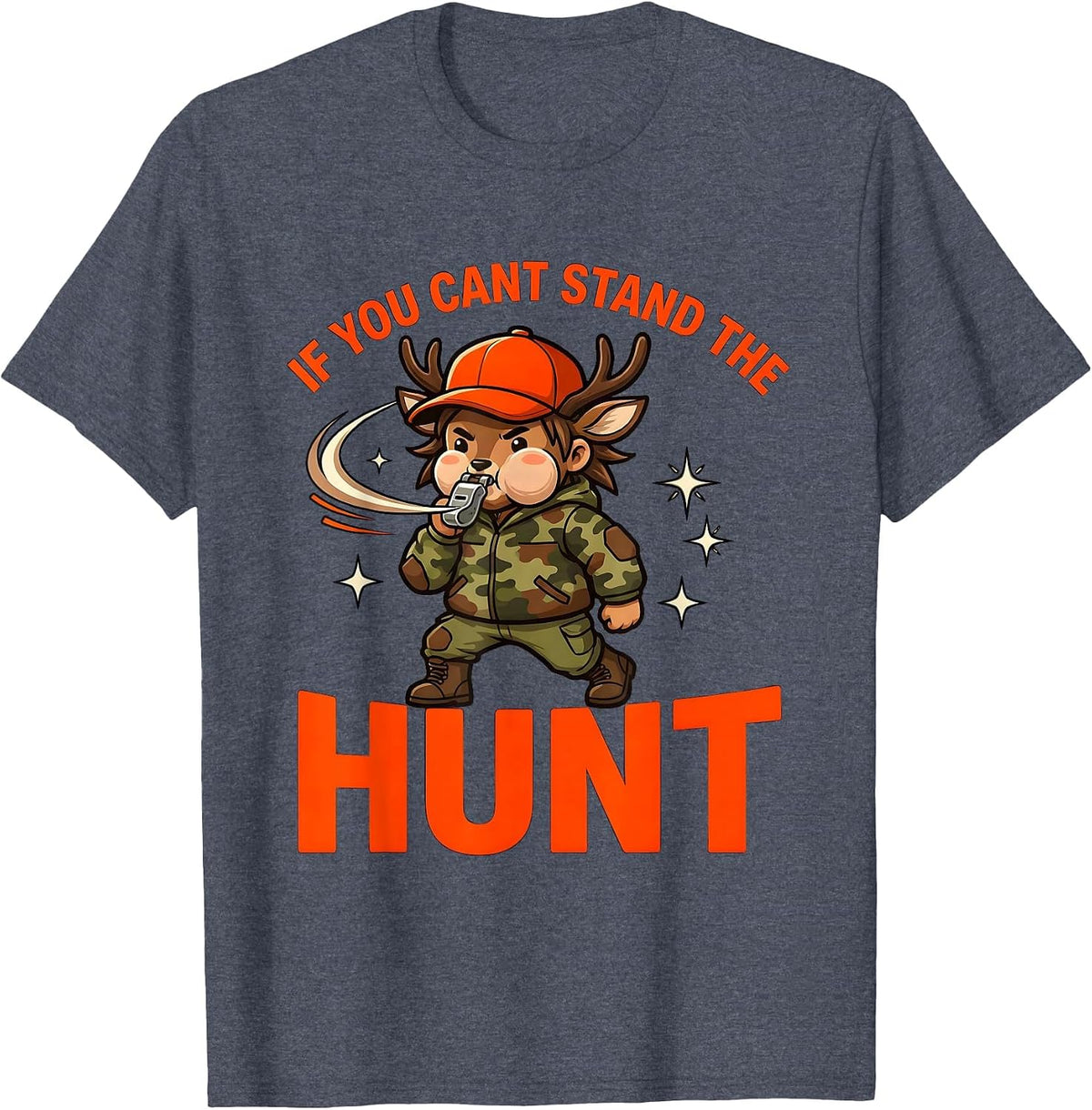IF YOU CANT STAND THE HUNT Funny Deer Hunter Hunting Gift T-Shirt - Heather Blue