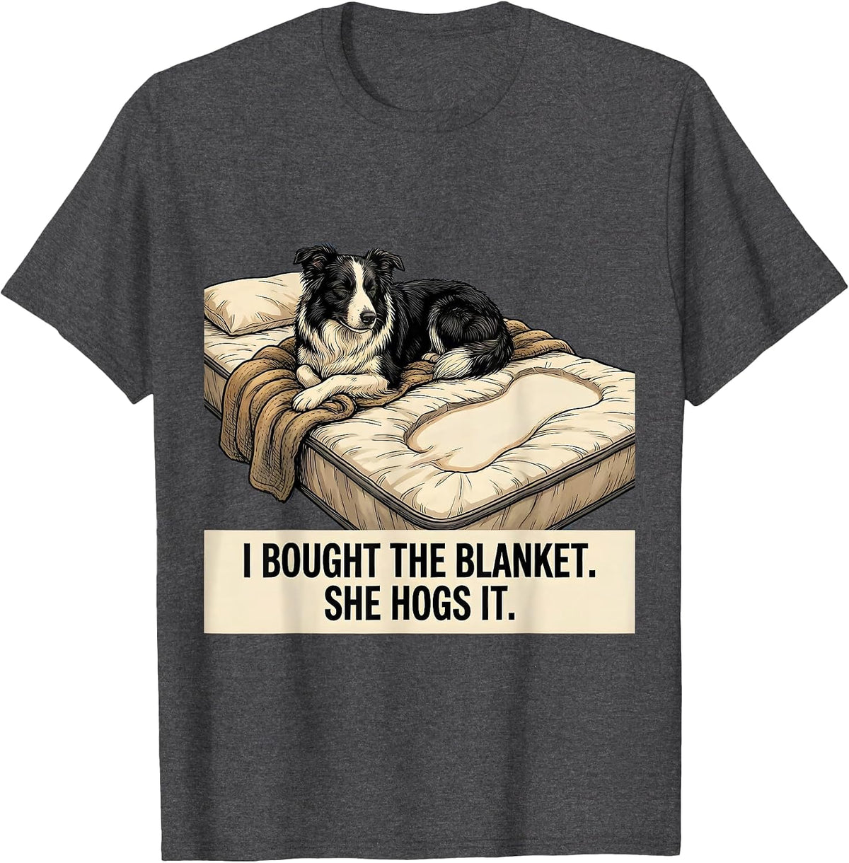 Men's I Bought The Blanket She Hogs It Funny Border Collie Dog T-Shirt - Dark Heather Grey