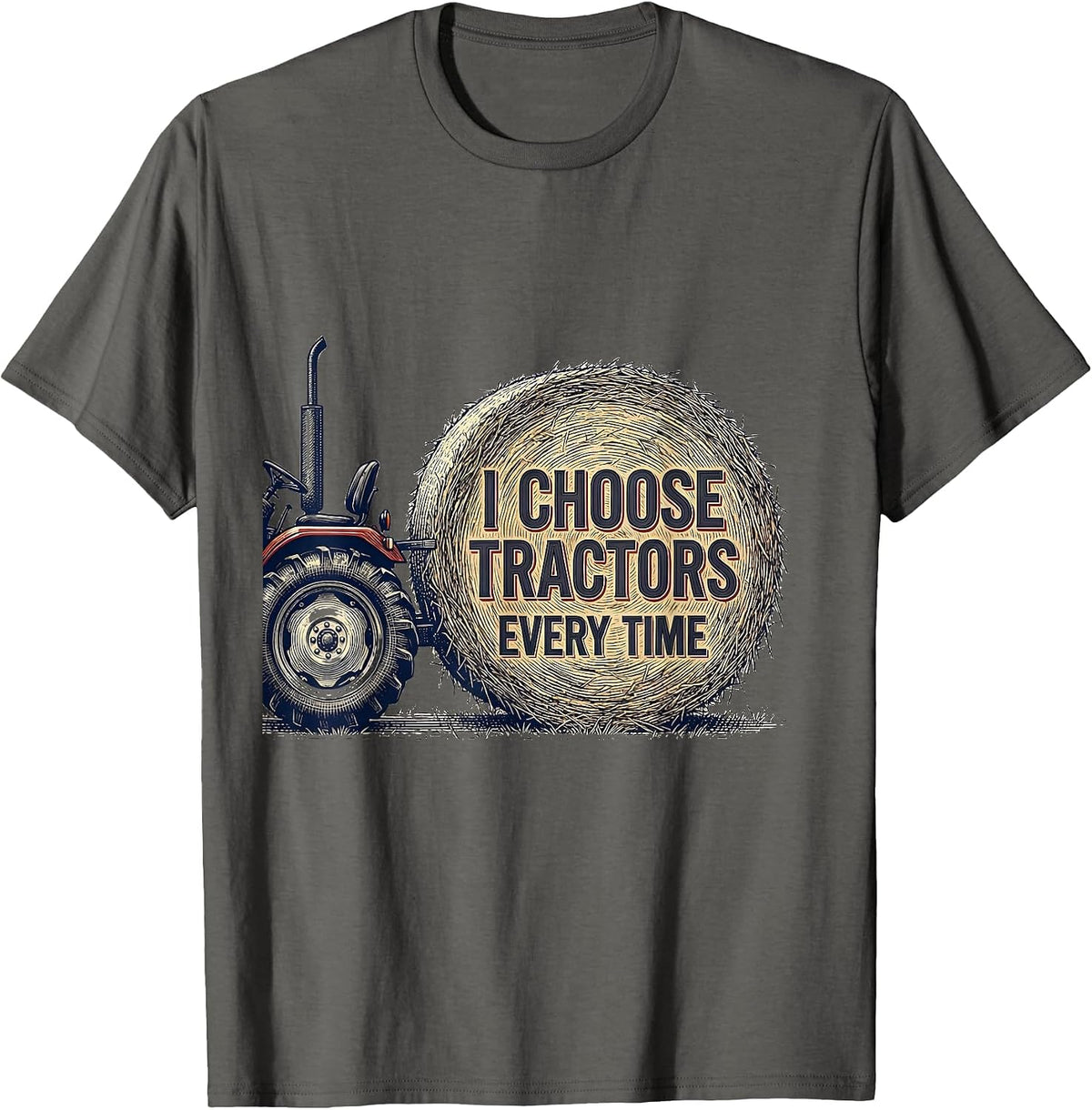 I Choose Tractors Every Time Funny Farm Dad Tractor Lover T-Shirt - Asphalt Grey