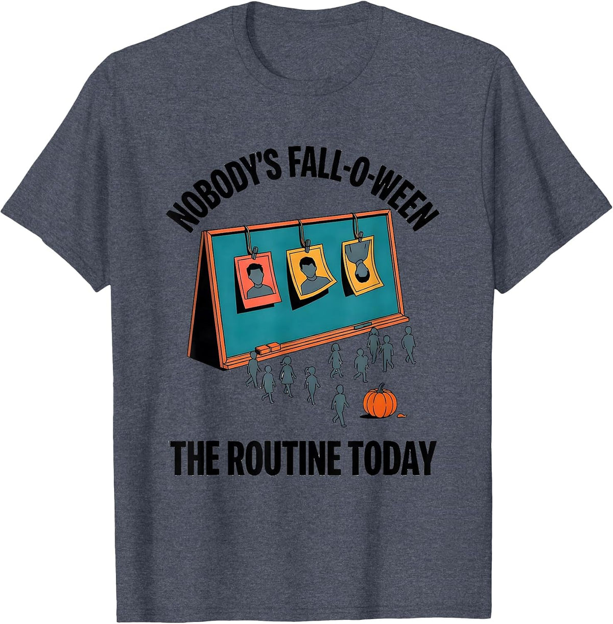 Nobody's Fall-O-Ween The Routine Today Funny Teacher T-Shirt - Heather Blue