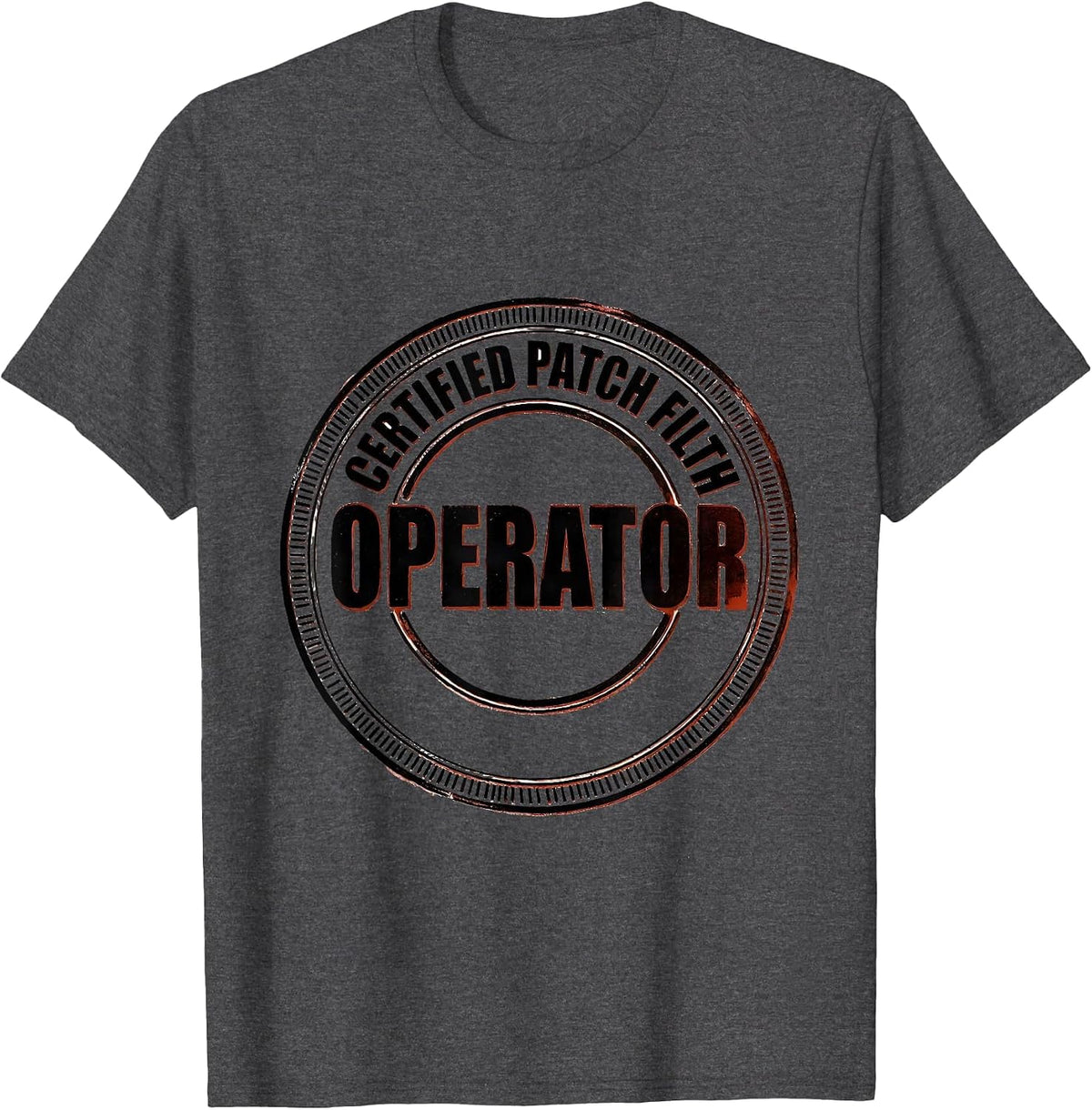 Men's Operator Certified Patch Filth Rugged Oilfield Worker Gift T-Shirt - Dark Heather Grey