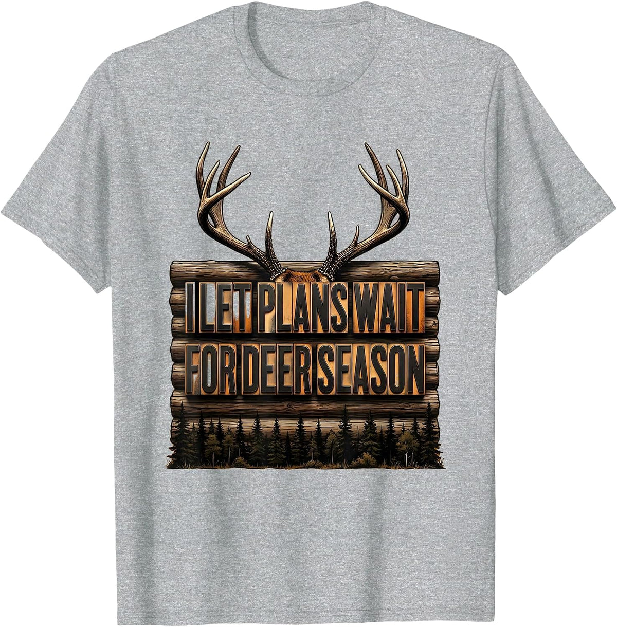 Men's I Let Plans Wait For Deer Season Funny Hunting Dad Humor T-Shirt - Heather Grey