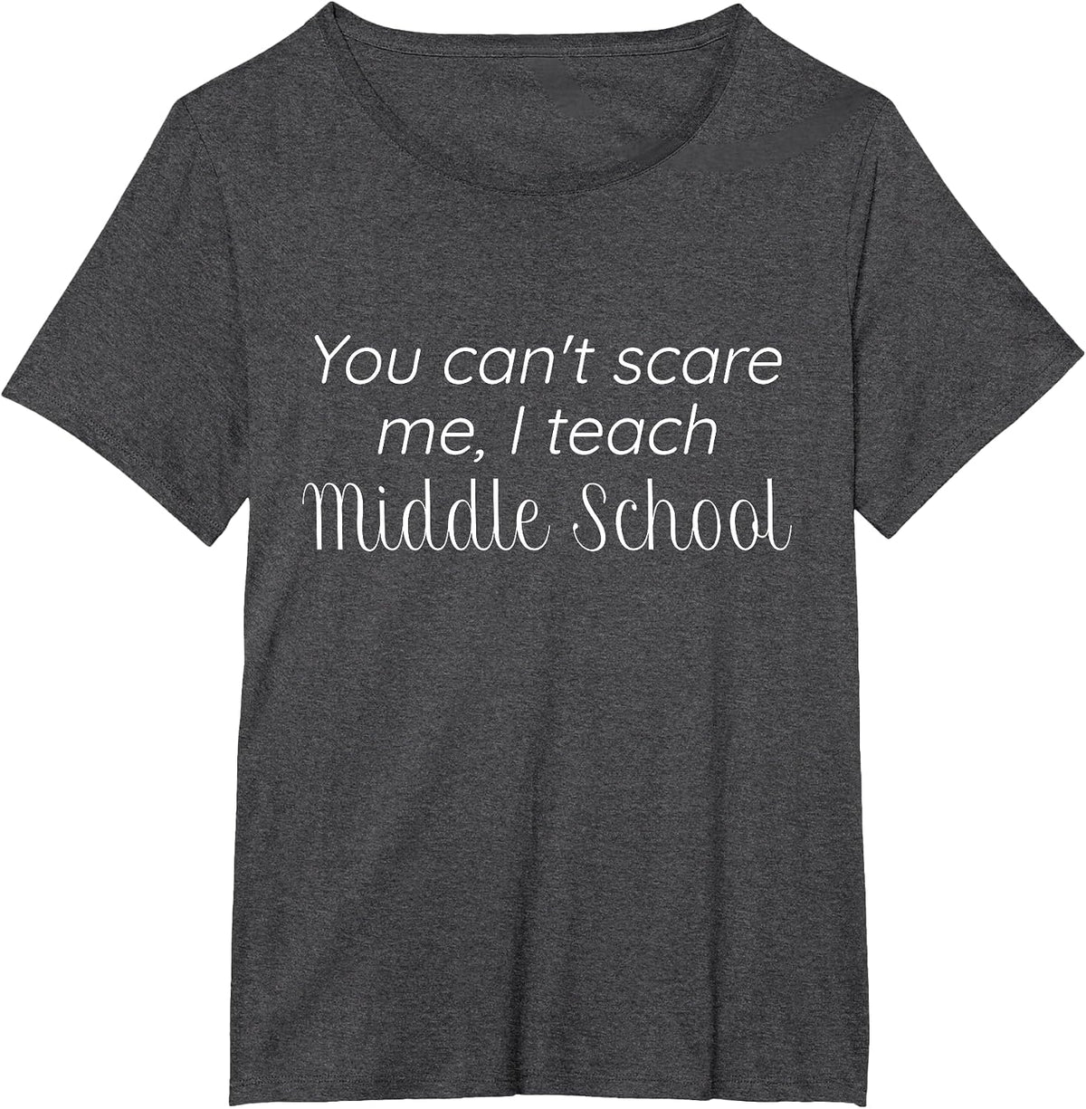 You Can't Scare me, I Teach Middle School t-Shirt T-Shirt - Dark Heather Grey