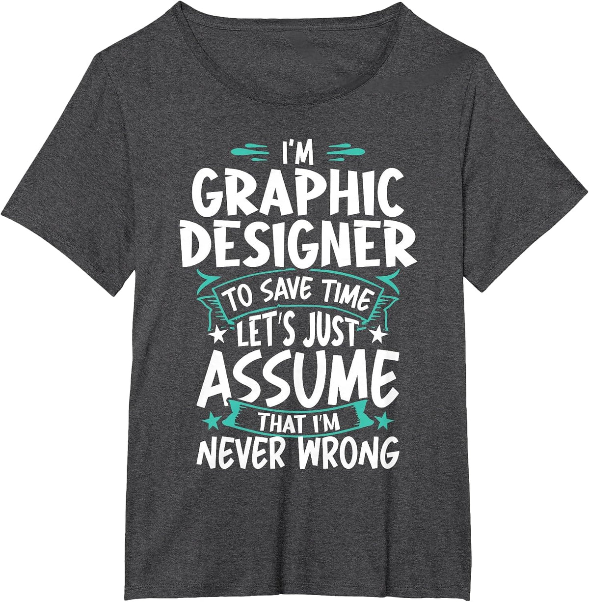 Graphic Designer Never Wrong T-Shirt - Dark Heather Grey