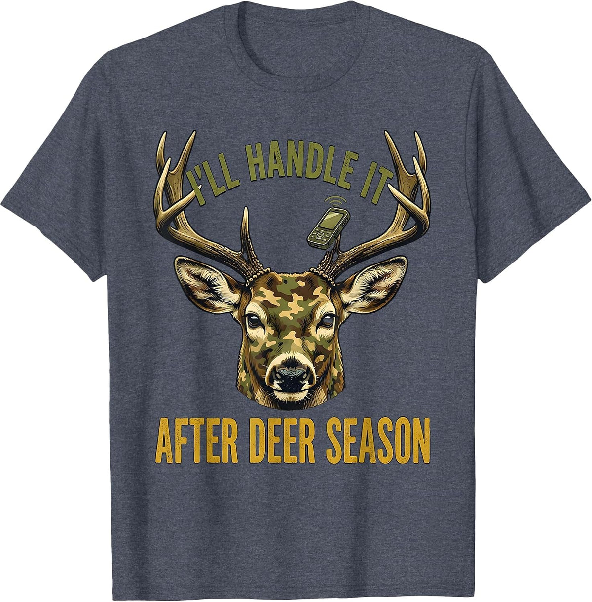 I’ll Handle It After Deer Season Funny Hunting Dad Deer T-Shirt - Heather Blue