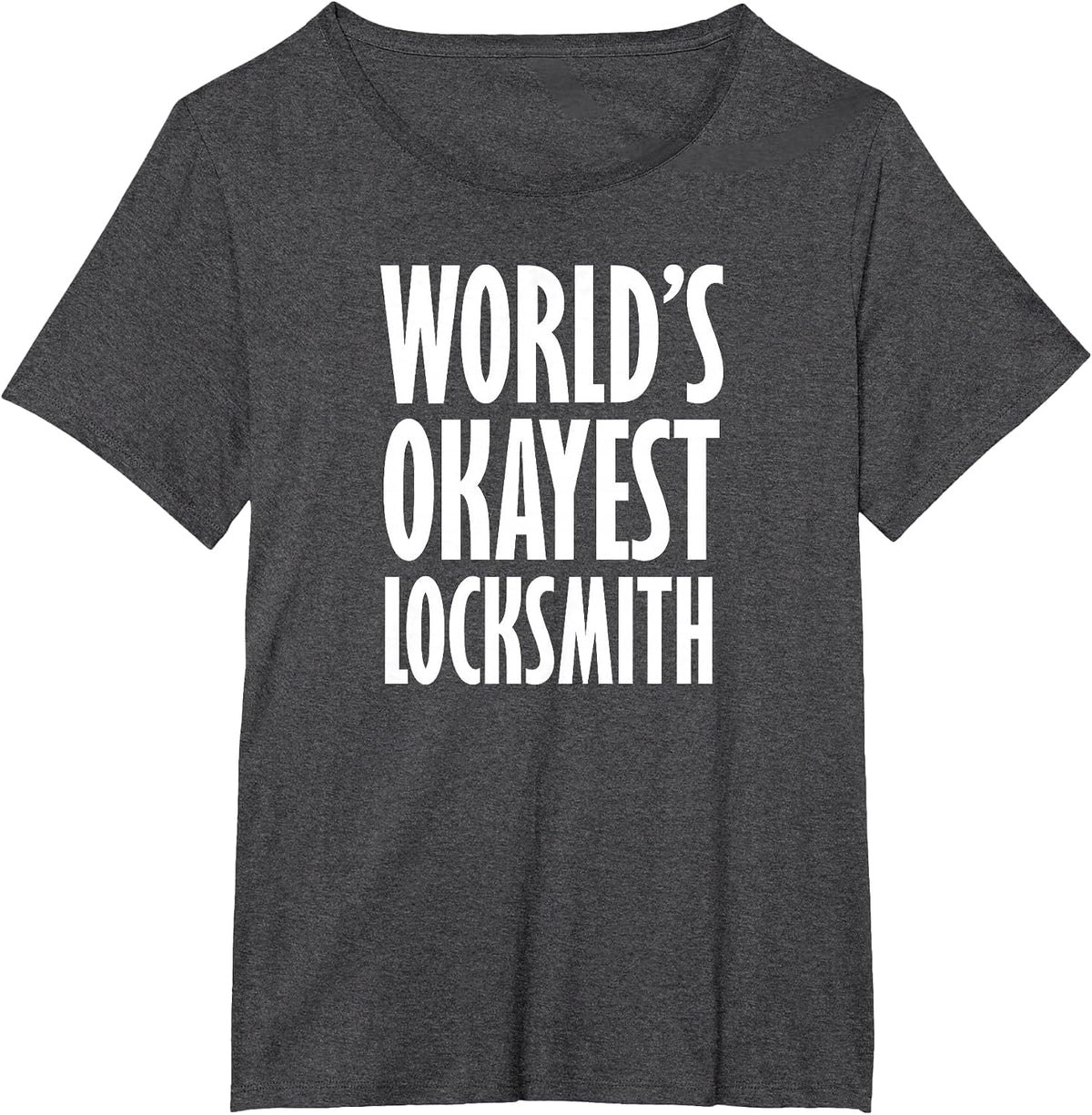Locksmith: World's Okayest Funny T-Shirt - Dark Heather Grey