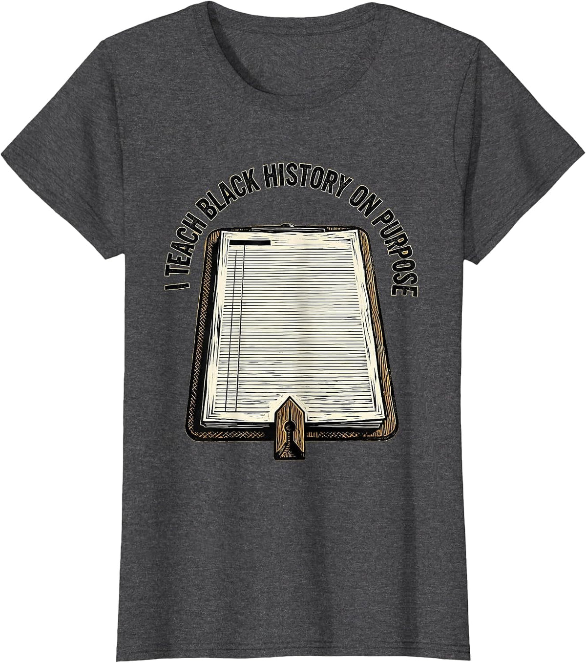 Women's I Teach Black History On Purpose Commemorating Teacher T-Shirt - Dark Heather Grey