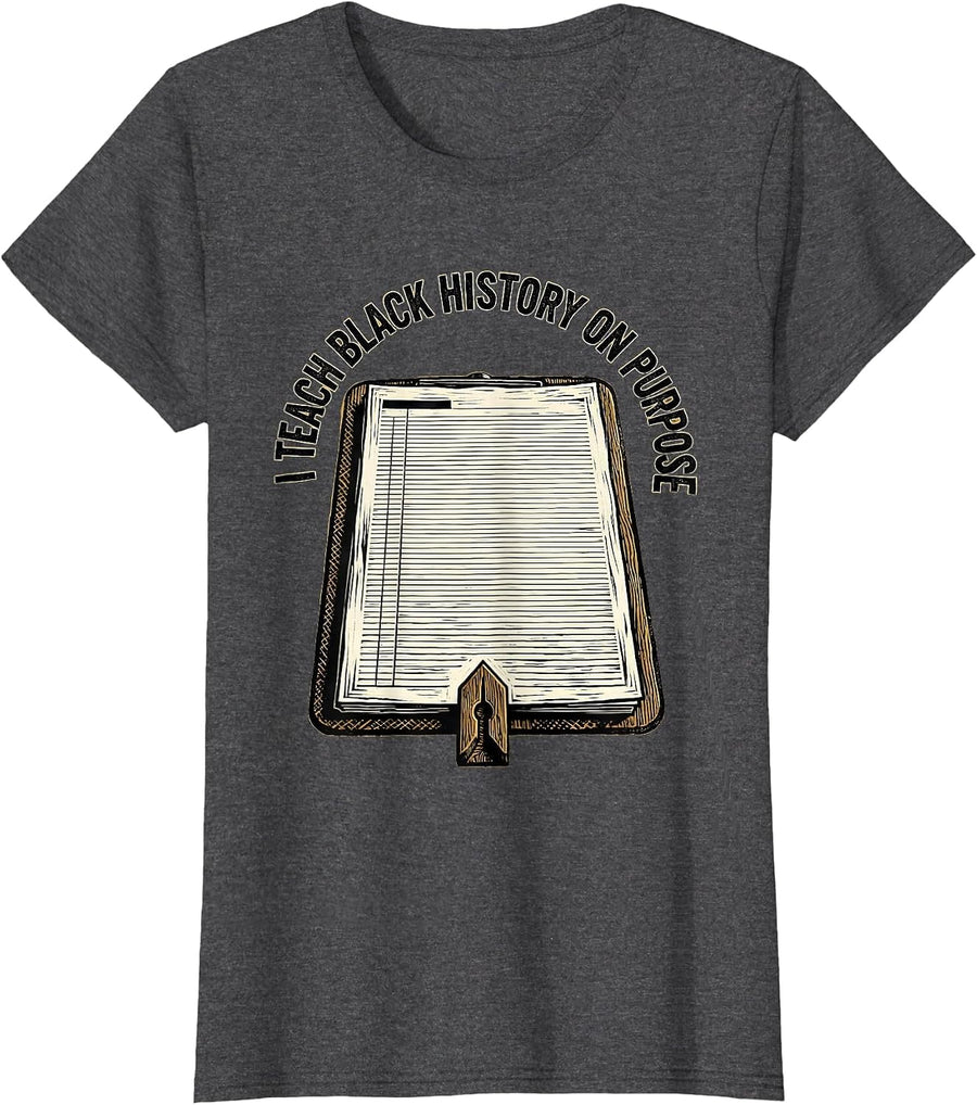 Women's I Teach Black History On Purpose Commemorating Teacher T-Shirt - Dark Heather Grey