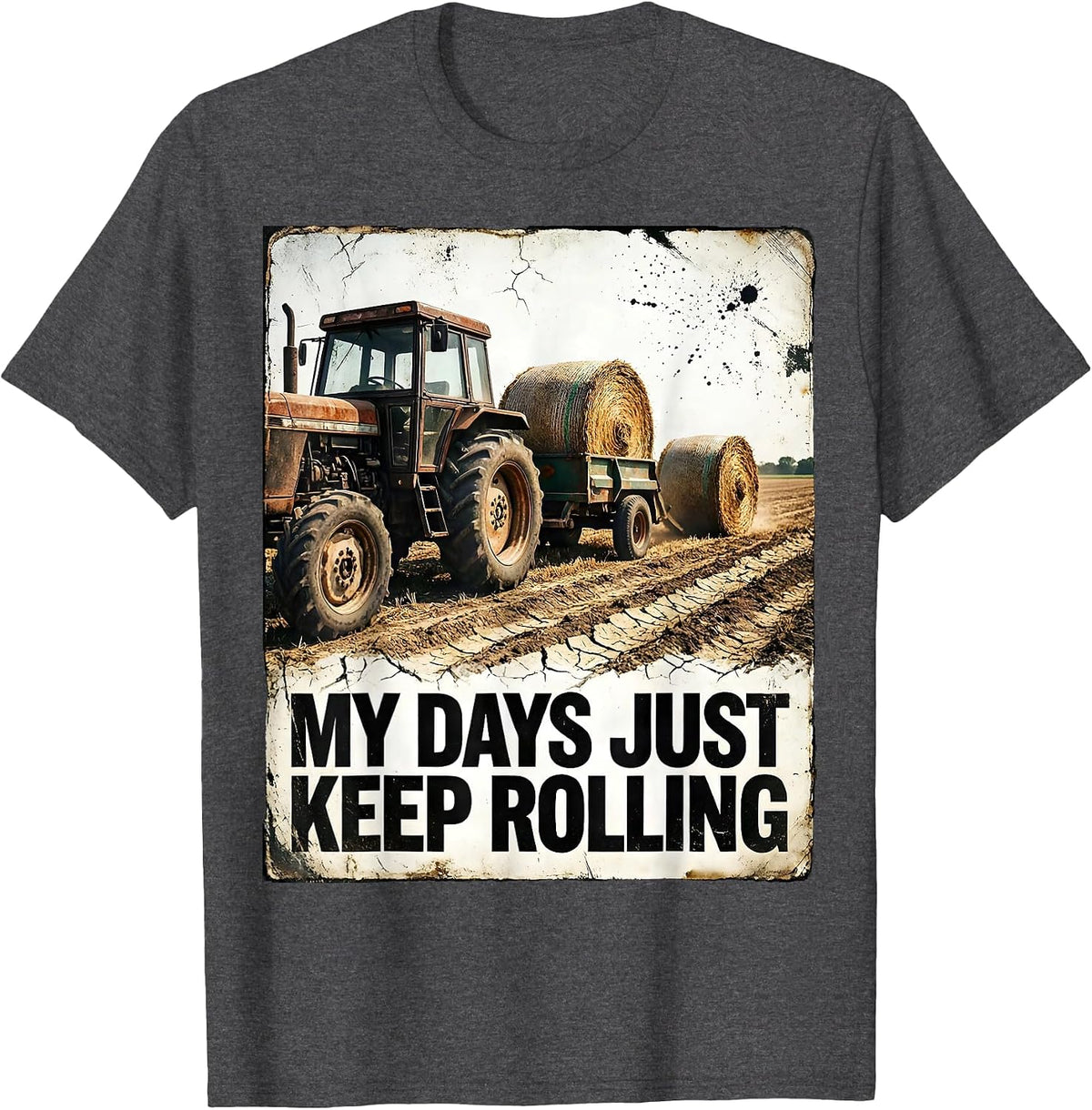 My Days Just Keep Rolling Distressed Farm Tractor Rural Life T-Shirt - Dark Heather Grey
