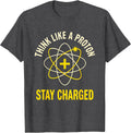 Men's Think Like A Proton Stay Charged Funny Science Chemistry T-Shirt - Dark Heather Grey