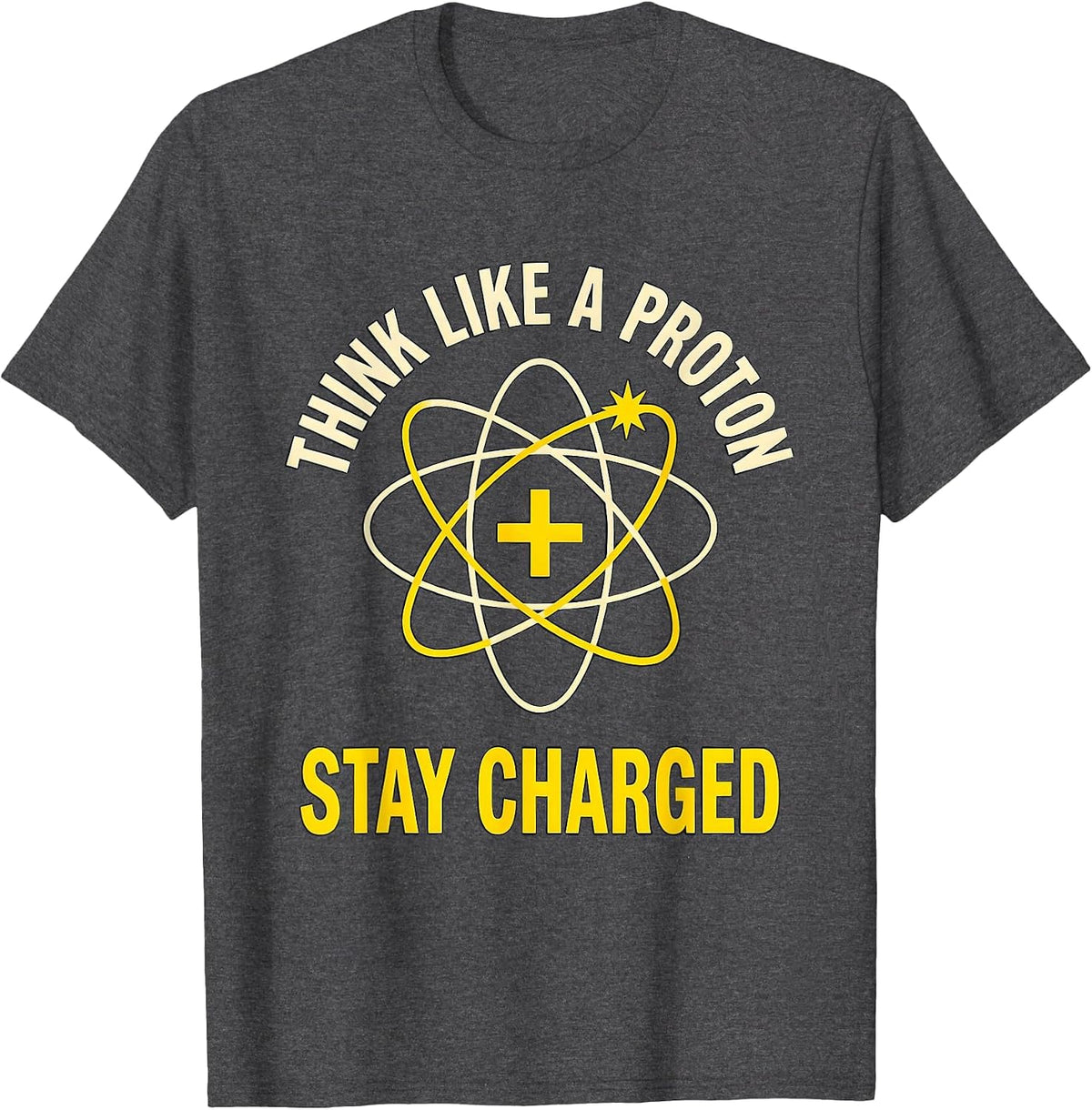 Men's Think Like A Proton Stay Charged Funny Science Chemistry T-Shirt - Dark Heather Grey