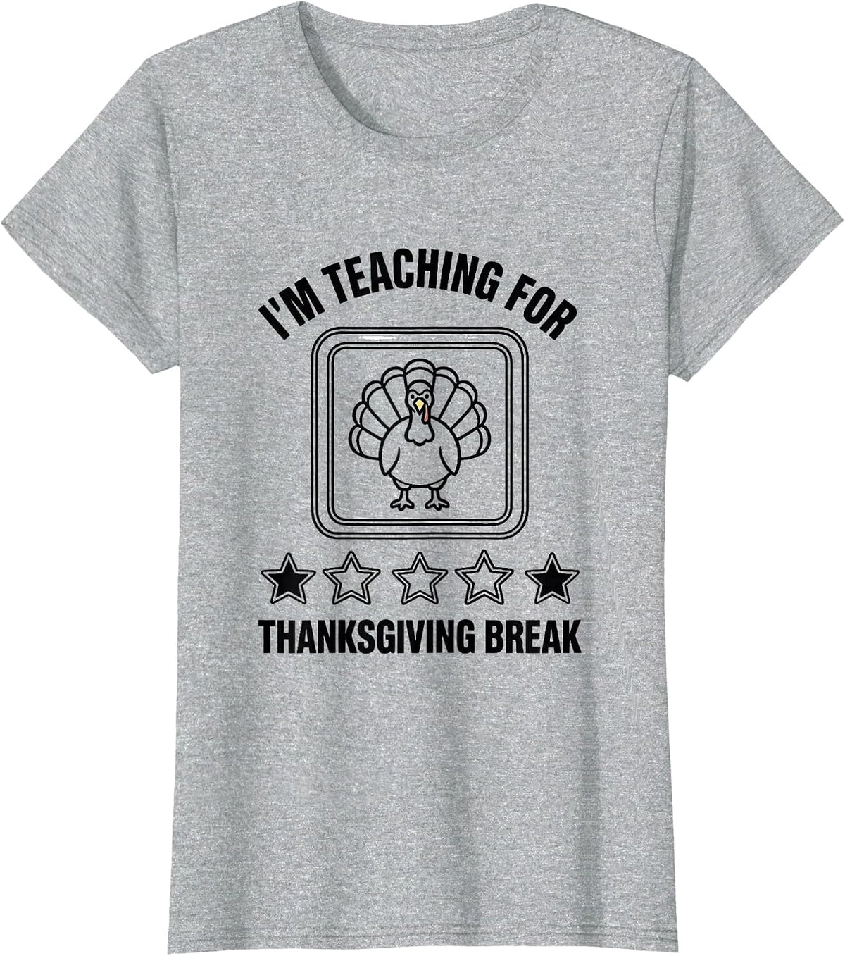 Women's I'm Teaching For Thanksgiving Break Funny Teacher Sped Humor T-Shirt - Heather Grey