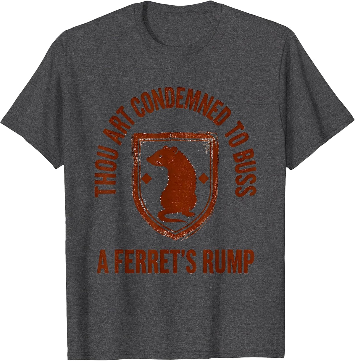 Thou Art Condemned To Buss A Ferret's Rump Medieval Humor T-Shirt - Dark Heather Grey