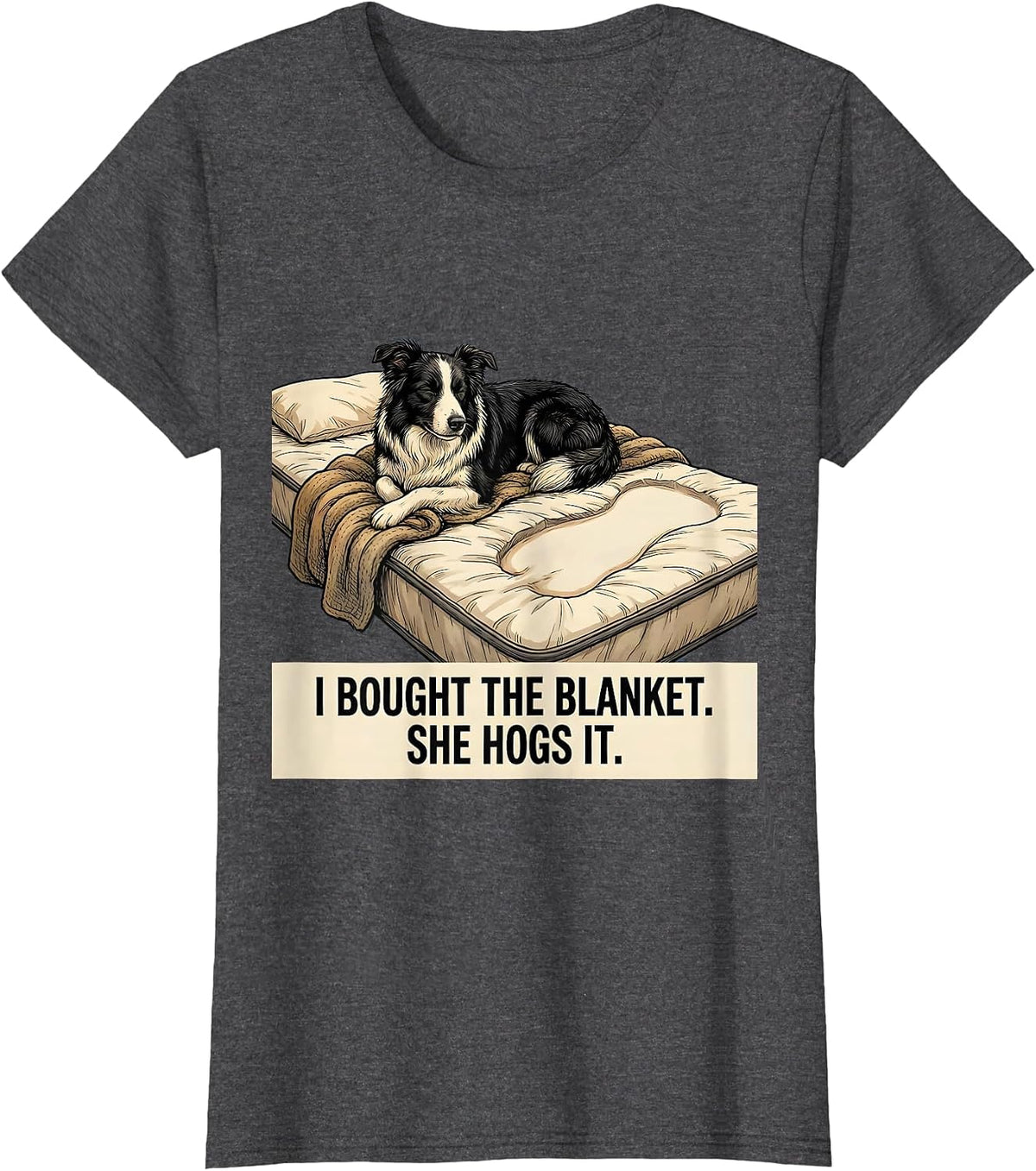 Women's I Bought The Blanket She Hogs It Funny Border Collie Dog T-Shirt - Dark Heather Grey