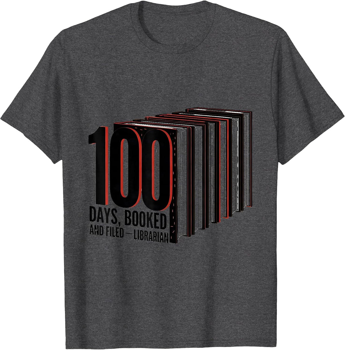 100 Days Booked And Filed Librarian Reading Teacher 100th T-Shirt - Dark Heather Grey