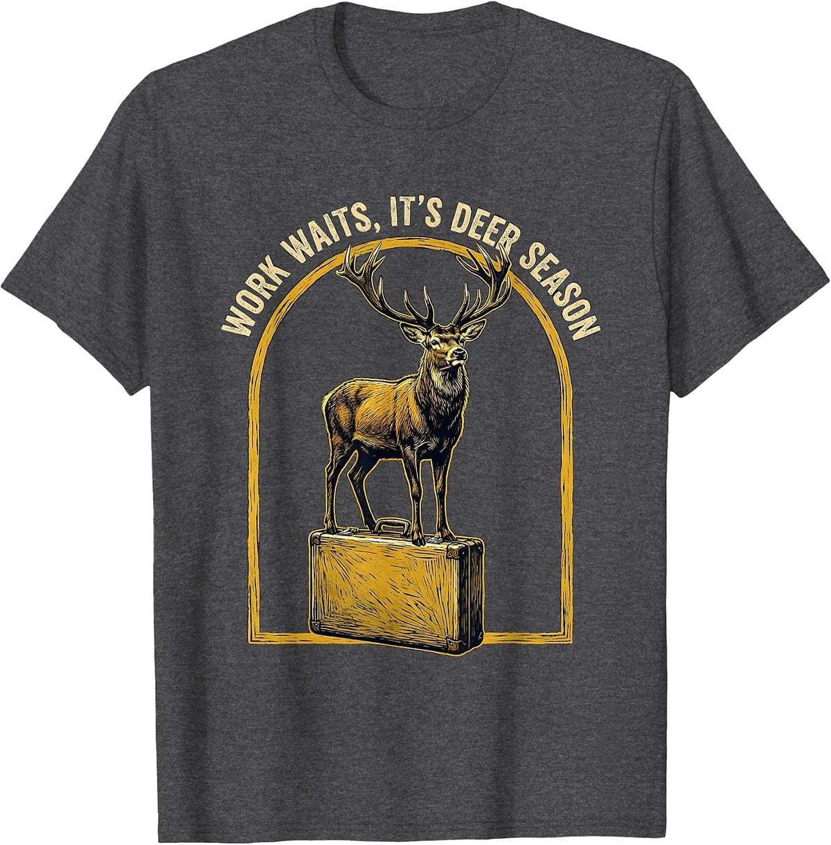 Work Waits It's Deer Season Funny Deer Hunting Dad Humor T-Shirt - Dark Heather Grey