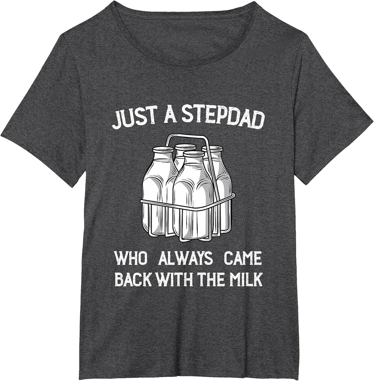 Stepdad Came Back with the Milk Funny Parent Appreciation T-Shirt - Dark Heather Grey