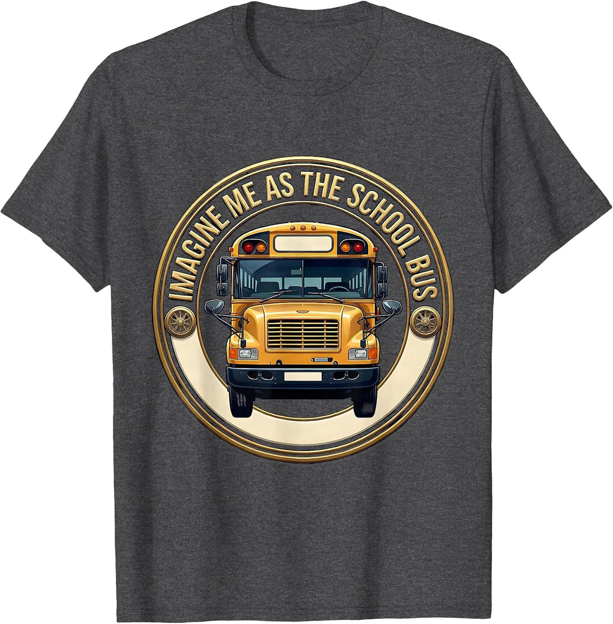Men's Imagine Me As The School Bus Funny Bus Driver Costume Humor T-Shirt - Dark Heather Grey