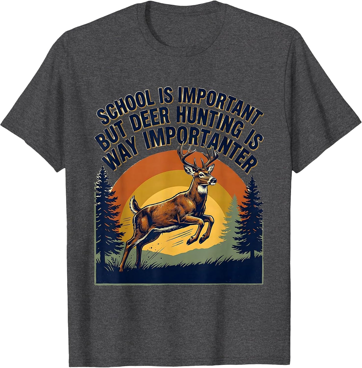 School Is Important But Deer Hunting Is Way Importanter T-Shirt - Dark Heather Grey