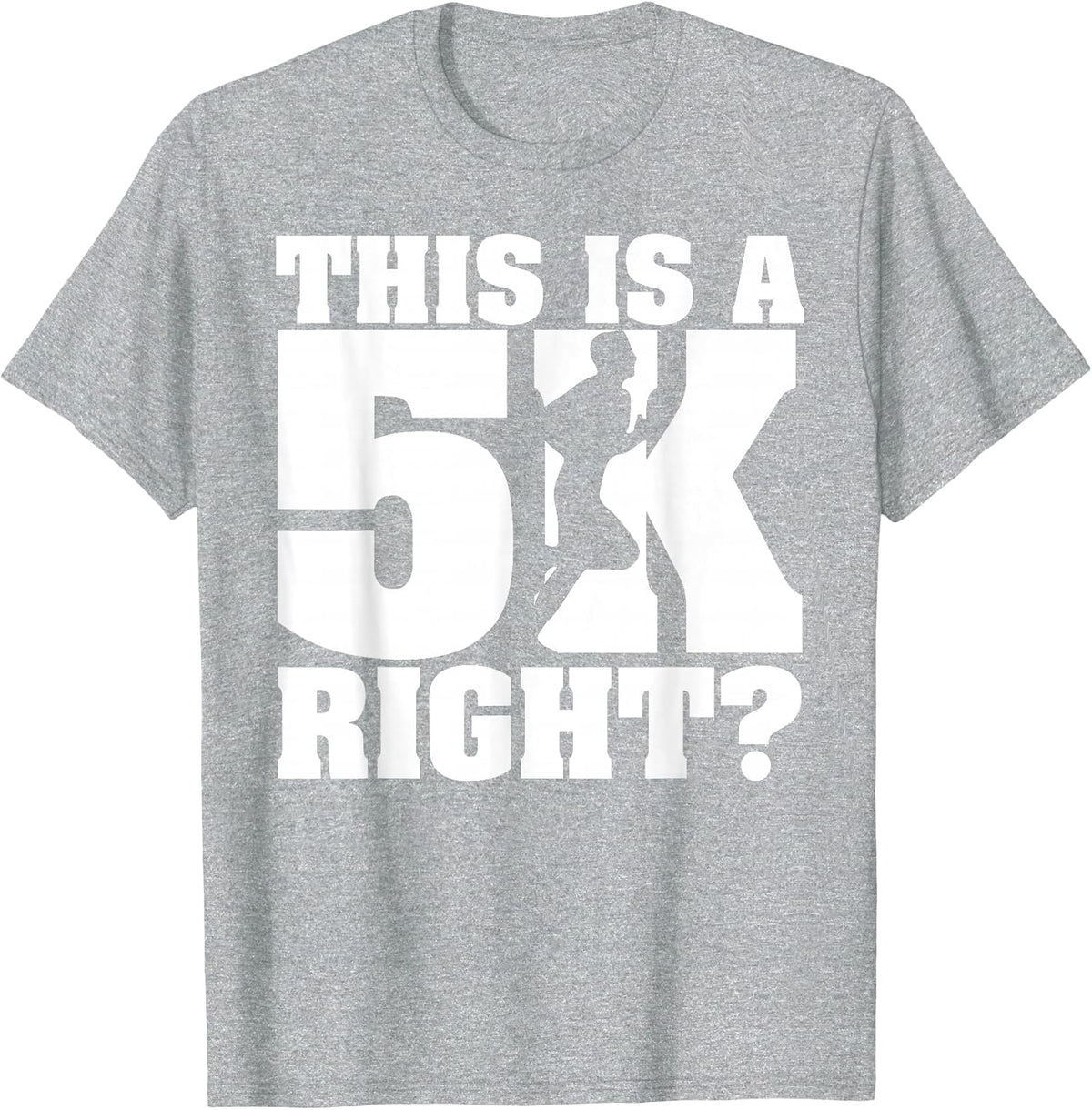 This is A 5K Right? Funny Running T Shirt for Marathon Run T-Shirt - Heather Grey