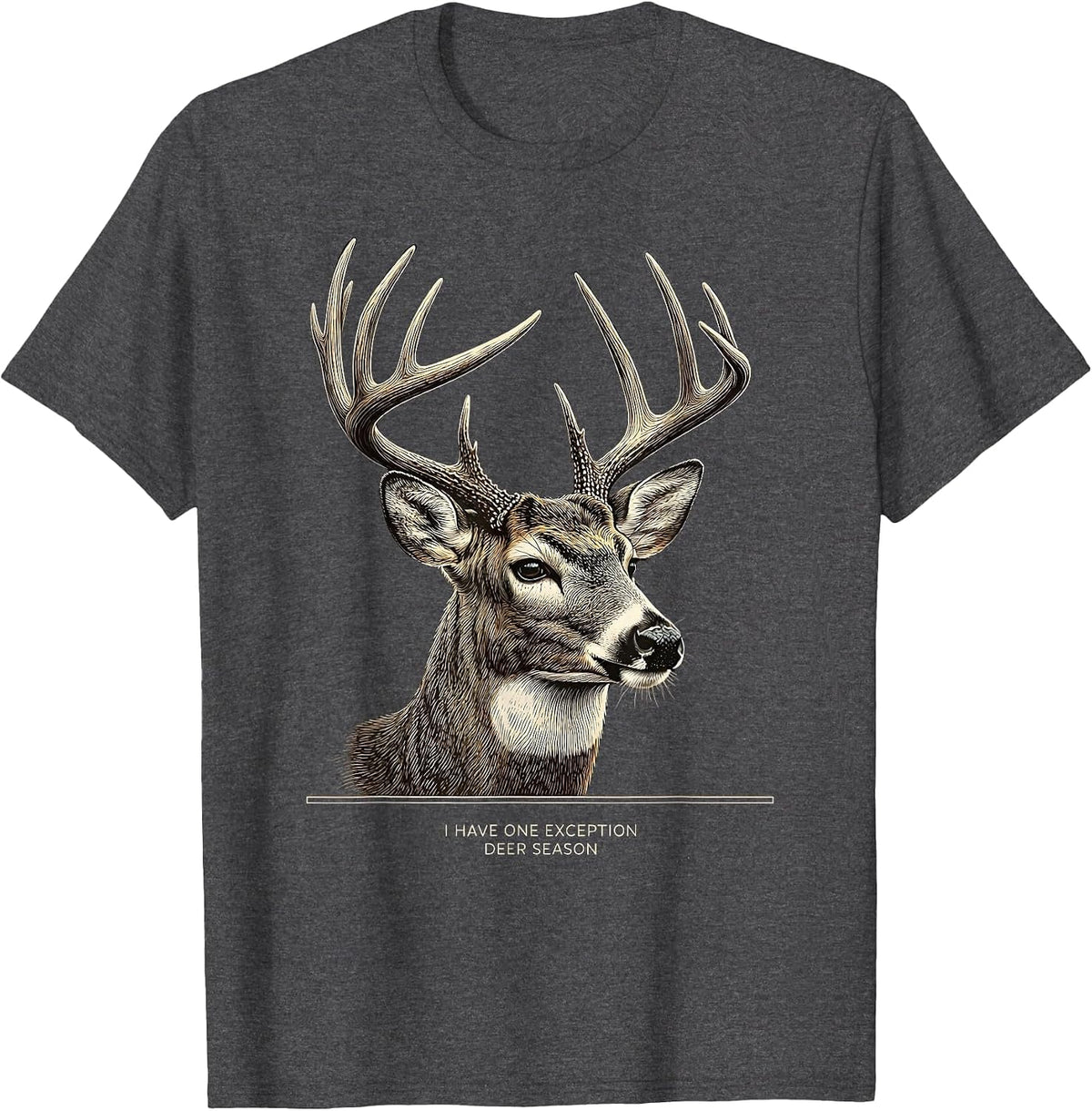 I Have One Exception Deer Season Funny Deer Hunting Dad T-Shirt - Dark Heather Grey