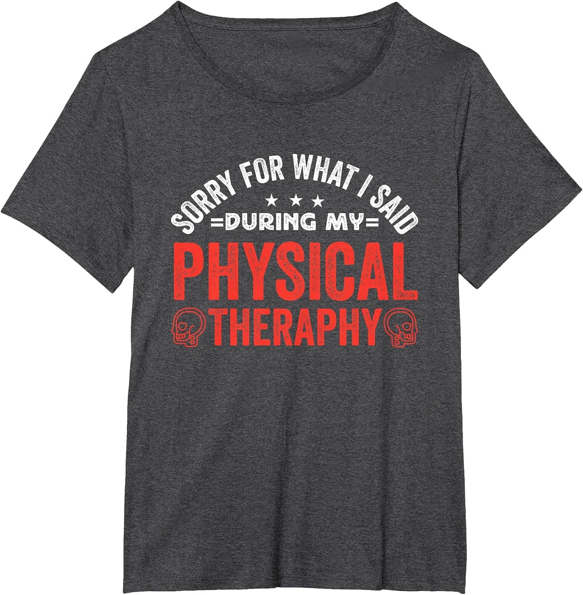 Sorry for What I Said During My Physical Therapy T-Shirt - Dark Heather Grey