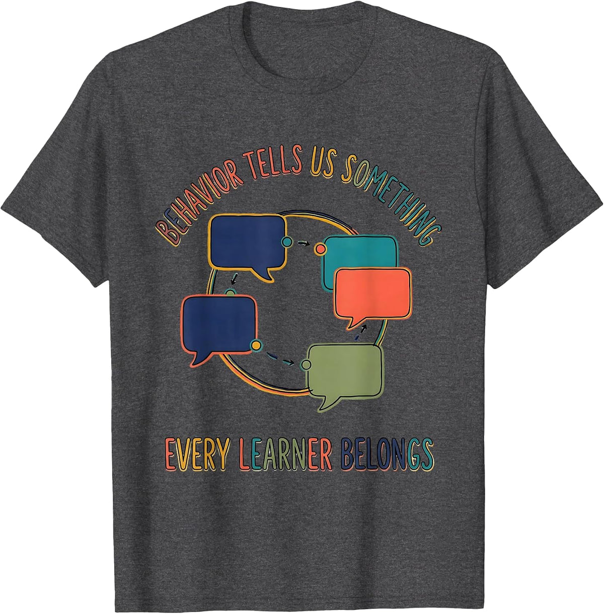 Behavior Tells Us Something. Every Learner Belongs. Special T-Shirt - Dark Heather Grey
