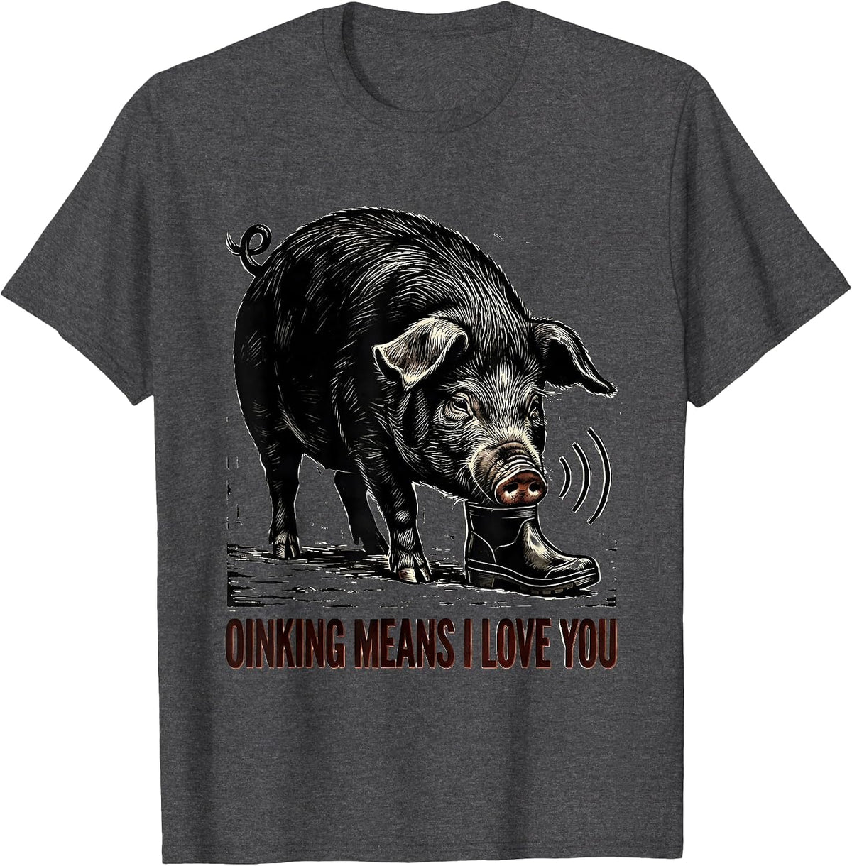 Oinking Means I Love You Funny Pig Lover Pet Pig Humor T-Shirt - Dark Heather Grey