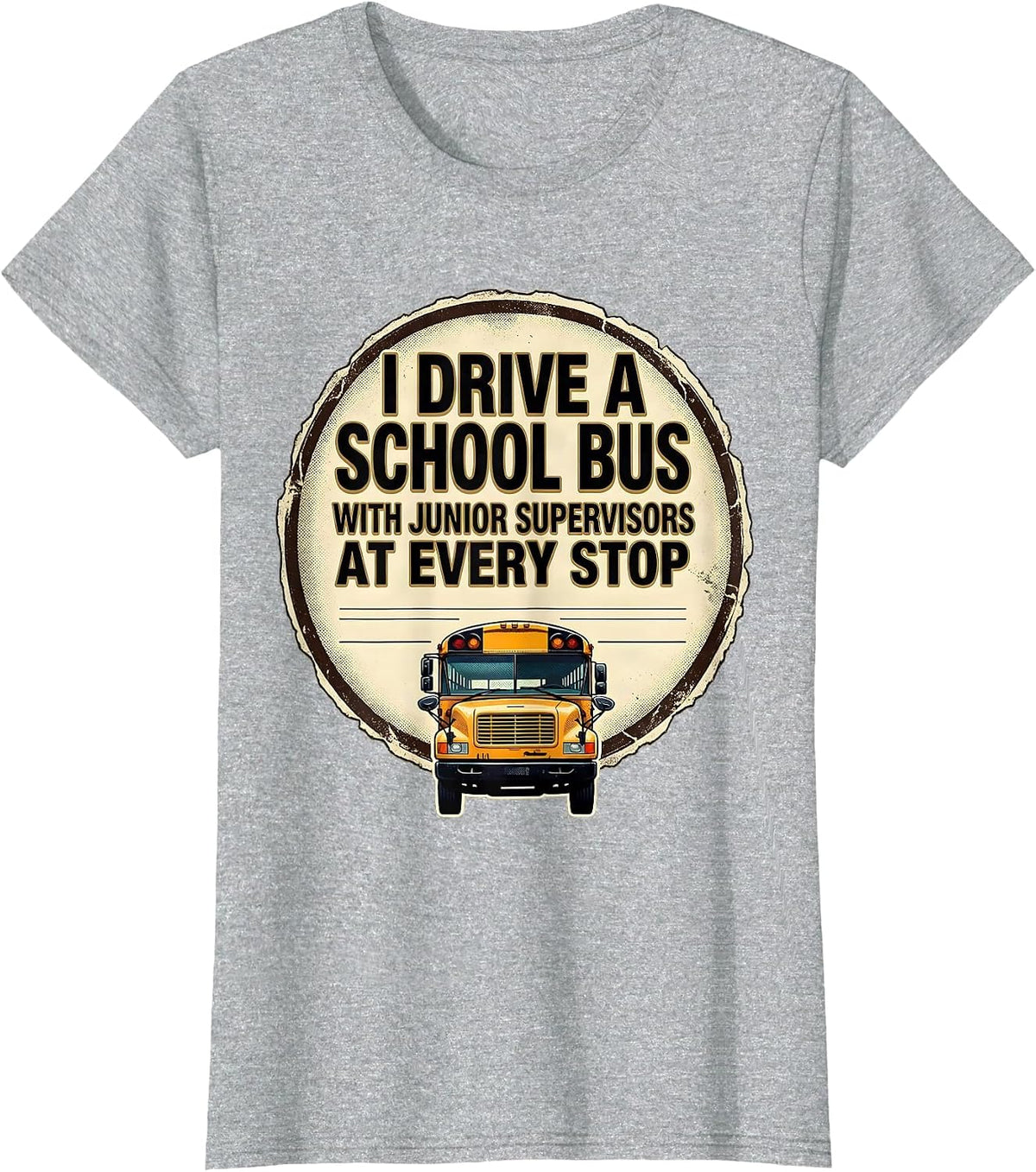 I Drive A School Bus With Junior Supervisors At Every Stop T-Shirt - Heather Grey