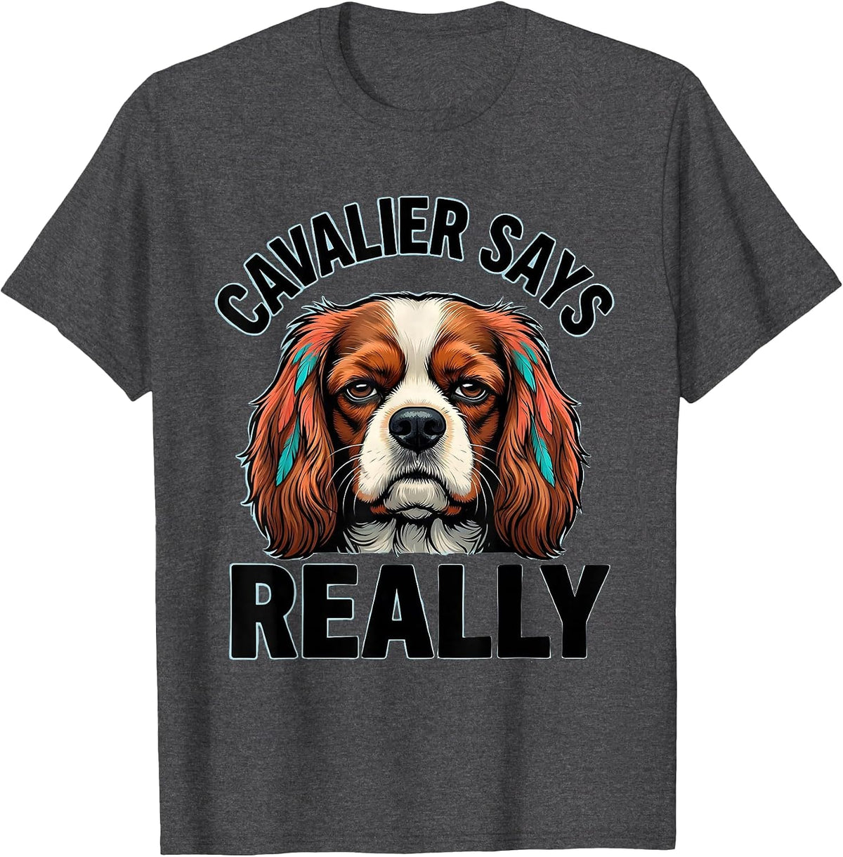 Cavalier Says Really Funny Dog Lover Cartoon Spaniel Humor T-Shirt - Dark Heather Grey
