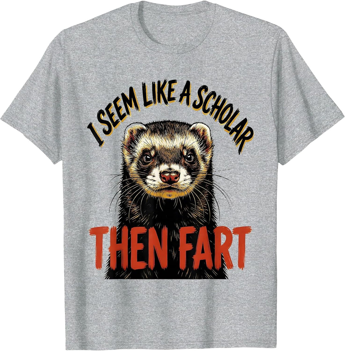 Men's I Seem Like A Scholar, Then Fart Funny Ferret Meme Humor T-Shirt - Heather Grey