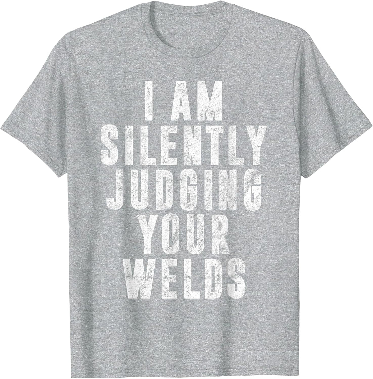 I'm Silently Judging Your Welds Welder Gift Welding Saying T-Shirt - Heather Grey