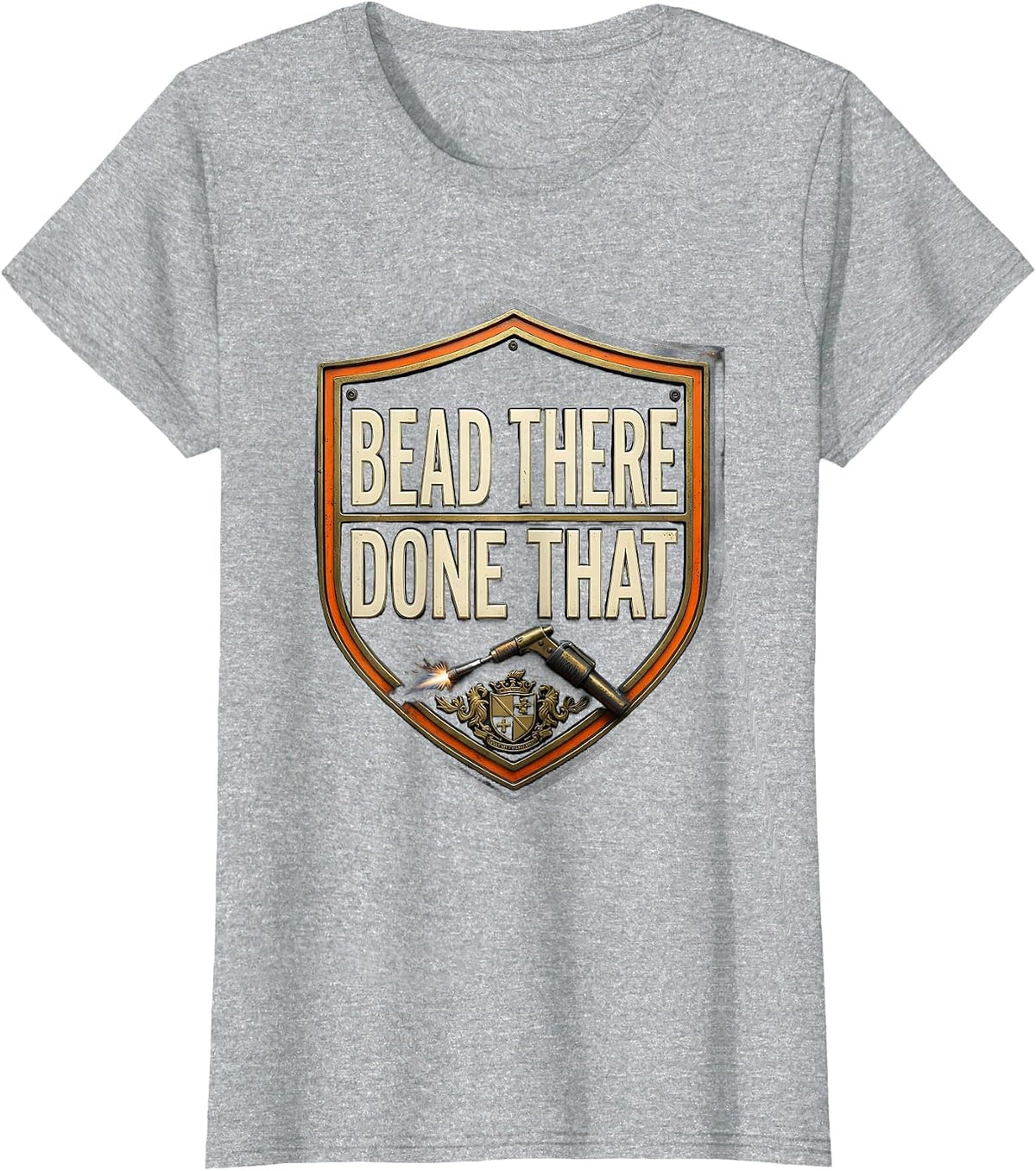 Bead There Done That Funny Welder Trade Pride Humor T-Shirt - Heather Grey