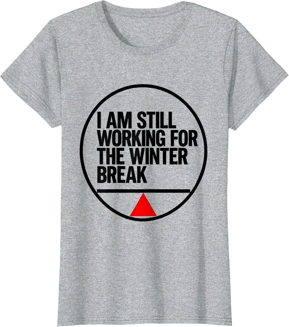 I Am Still Working For The Winter Break Teacher T-Shirt - Heather Grey