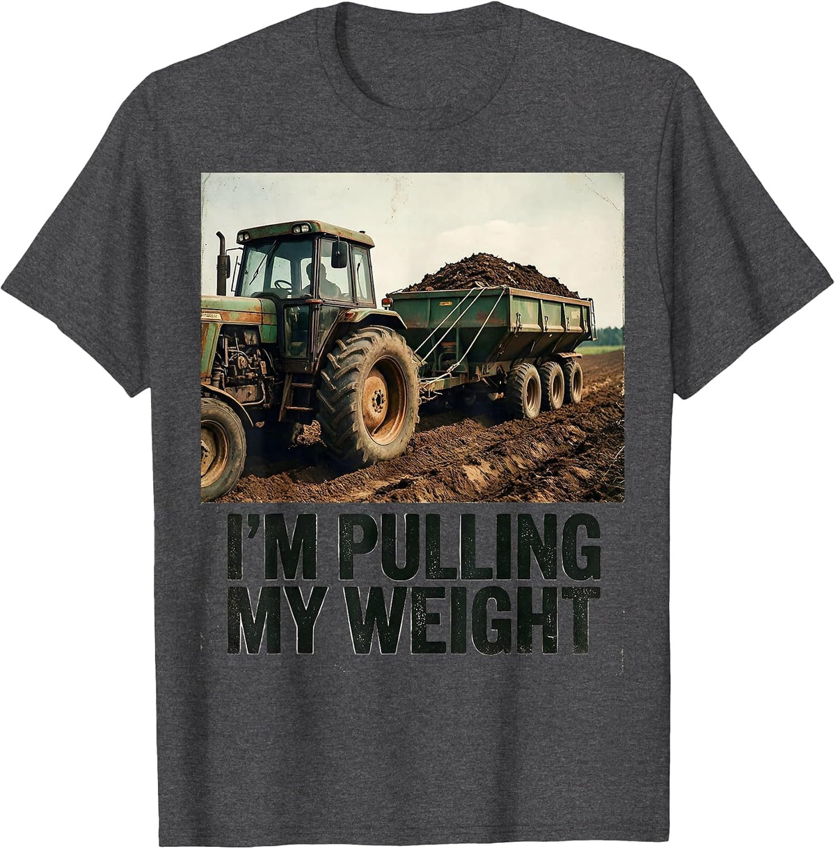 I'm Pulling My Weight Vintage Farm Tractor Rural Life Humor T-Shirt - Dark Heather Grey