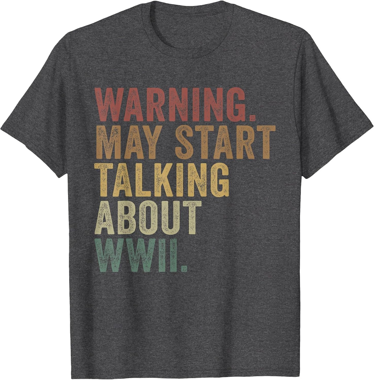 Warning May Start Talking About World War 2 History Teacher T-Shirt - Dark Heather Grey