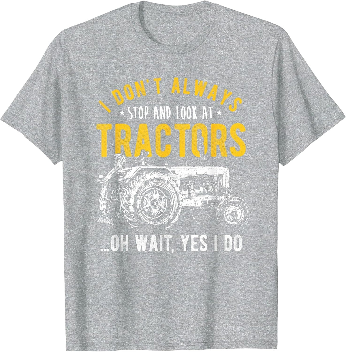 I Don't Always Stop Look At Tractors - Tractor T-Shirt - Heather Grey